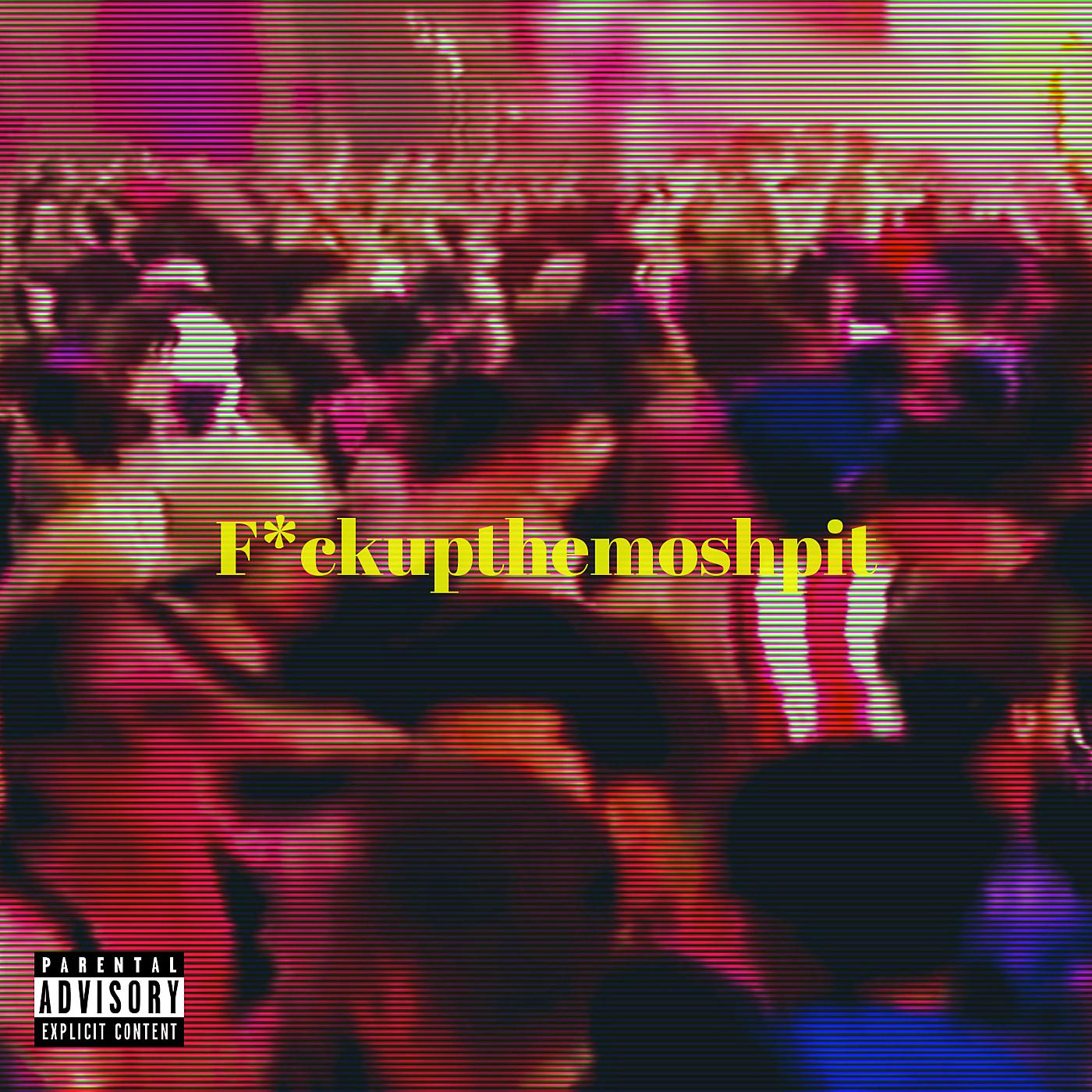 Постер альбома F*Ckupthemoshpit