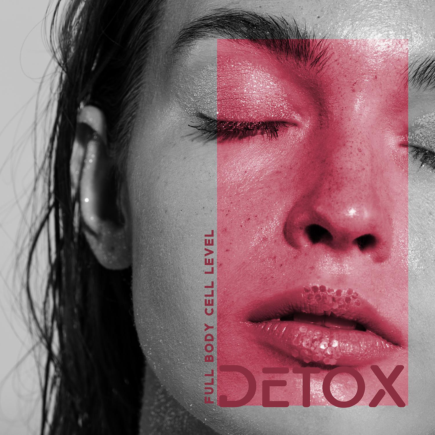 Постер альбома Full Body Cell Level Detox: Miracle Tones to Dissolve Toxins, Cleanse Infections