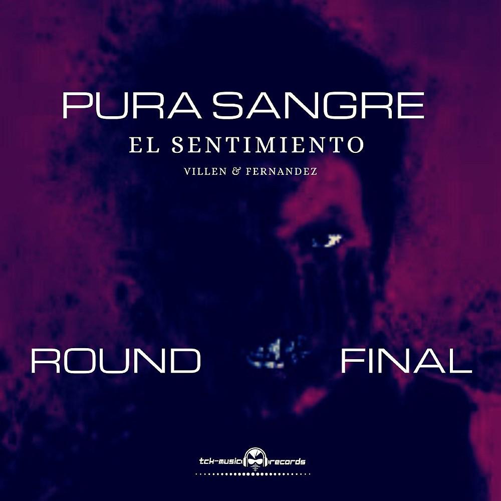 Постер альбома Pura Sangre El Sentimiento Round Final