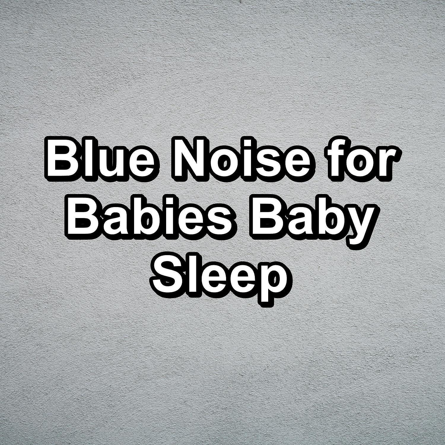 Постер альбома Blue Noise for Babies Baby Sleep