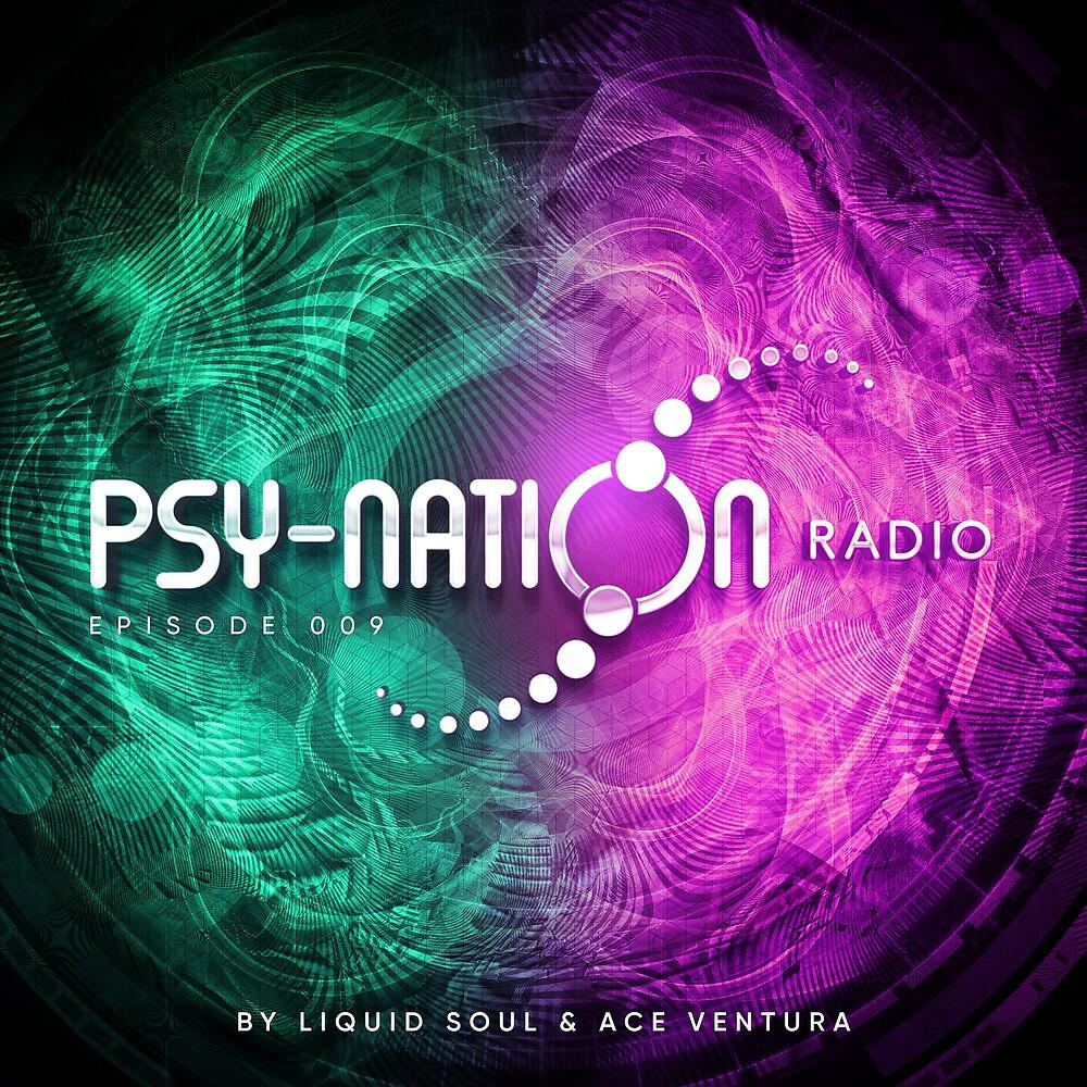 Постер альбома Psy-Nation Radio 009 - by Liquid Soul & Ace Ventura
