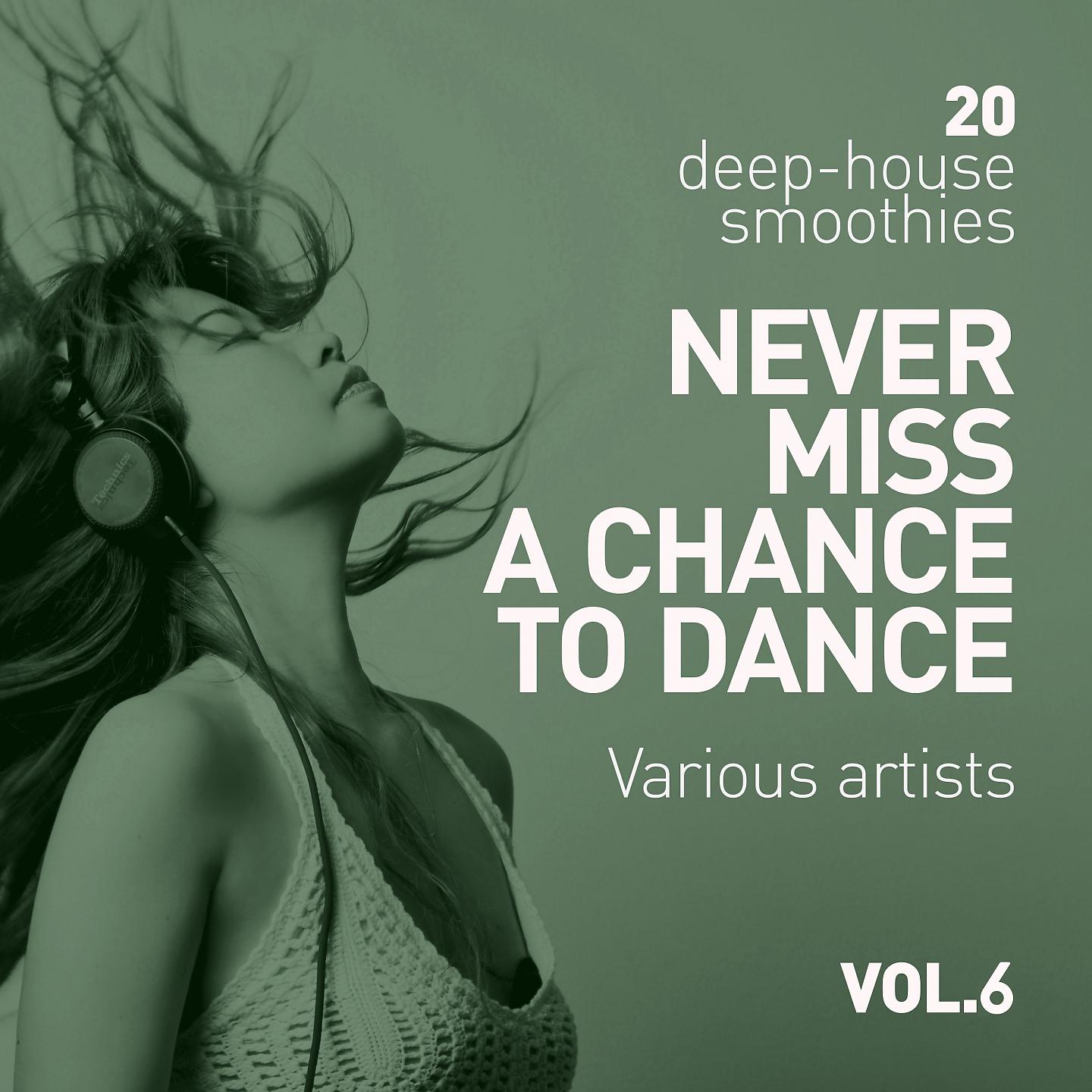 Постер альбома Never Miss a Chance to Dance (20 Deep-House Smoothies), Vol. 6