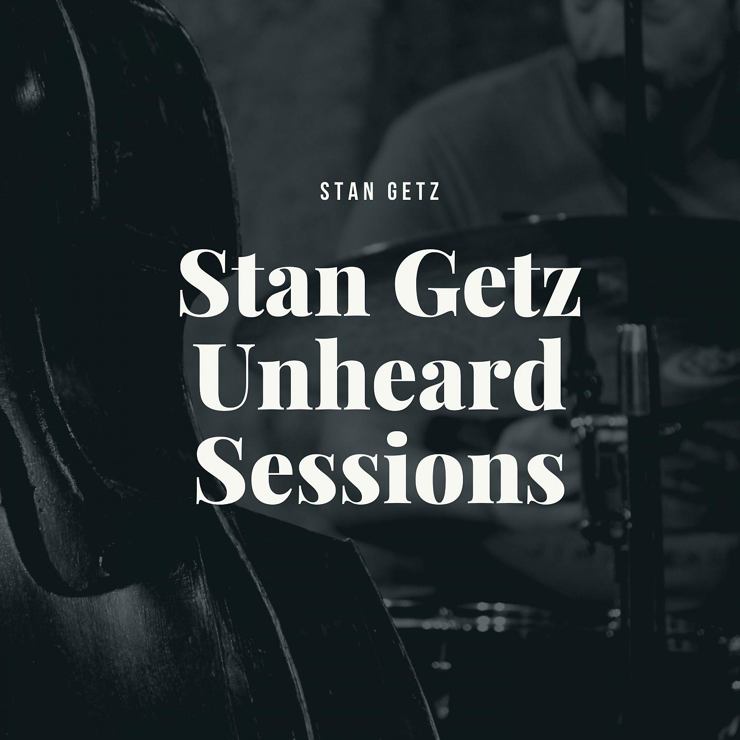 Постер альбома Stan Getz Unheard Sessions