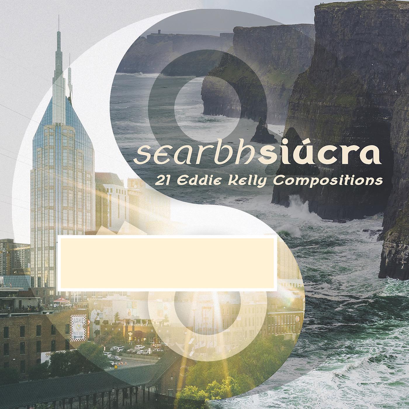 Постер альбома Searbh Siúcra (21 Eddie Kelly Compositions)