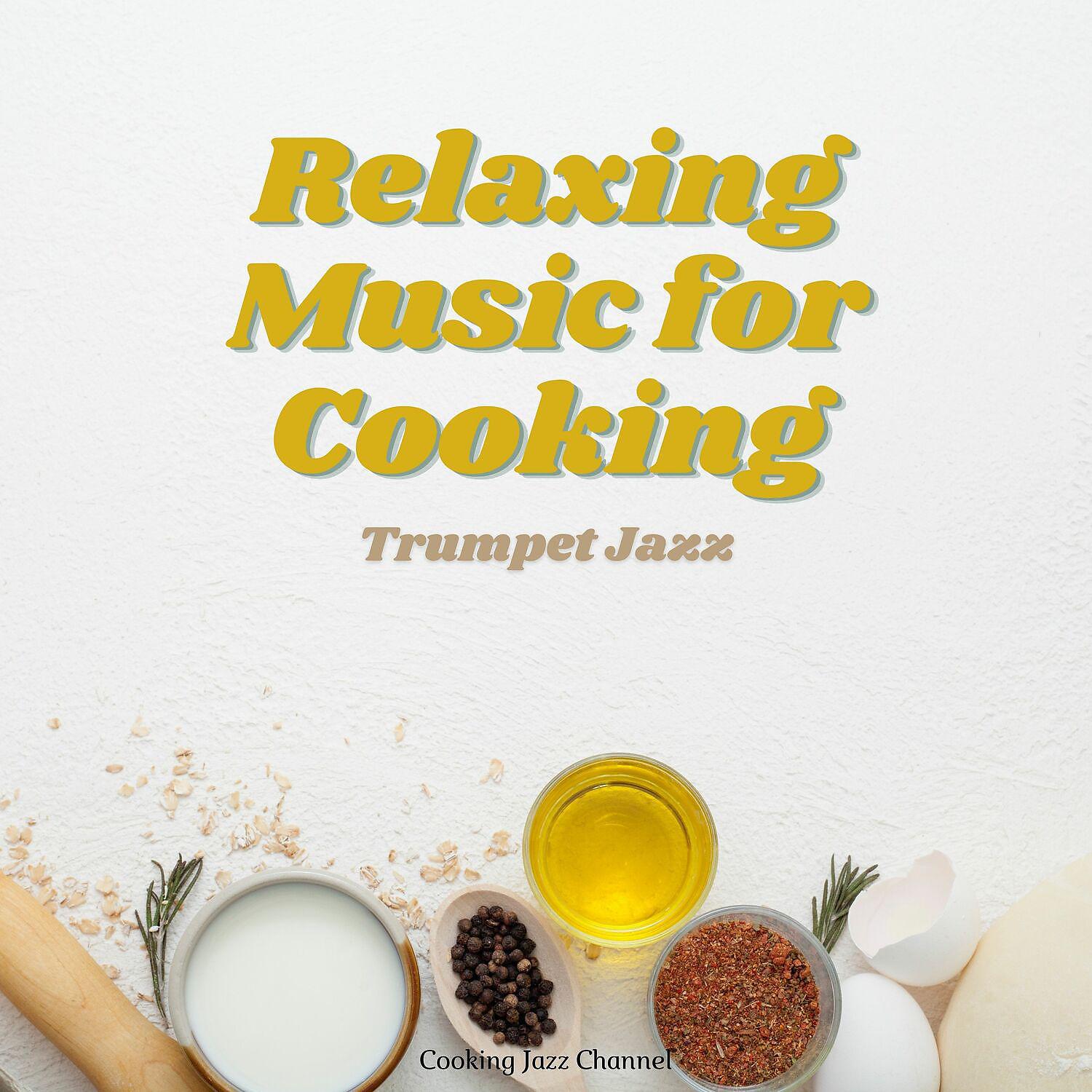 Постер альбома Relaxing Music for Cooking - Trumpet Jazz