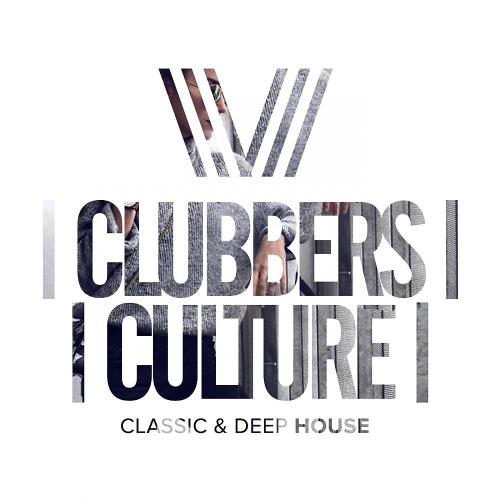 Постер альбома Clubbers Culture: Classic & Deep House