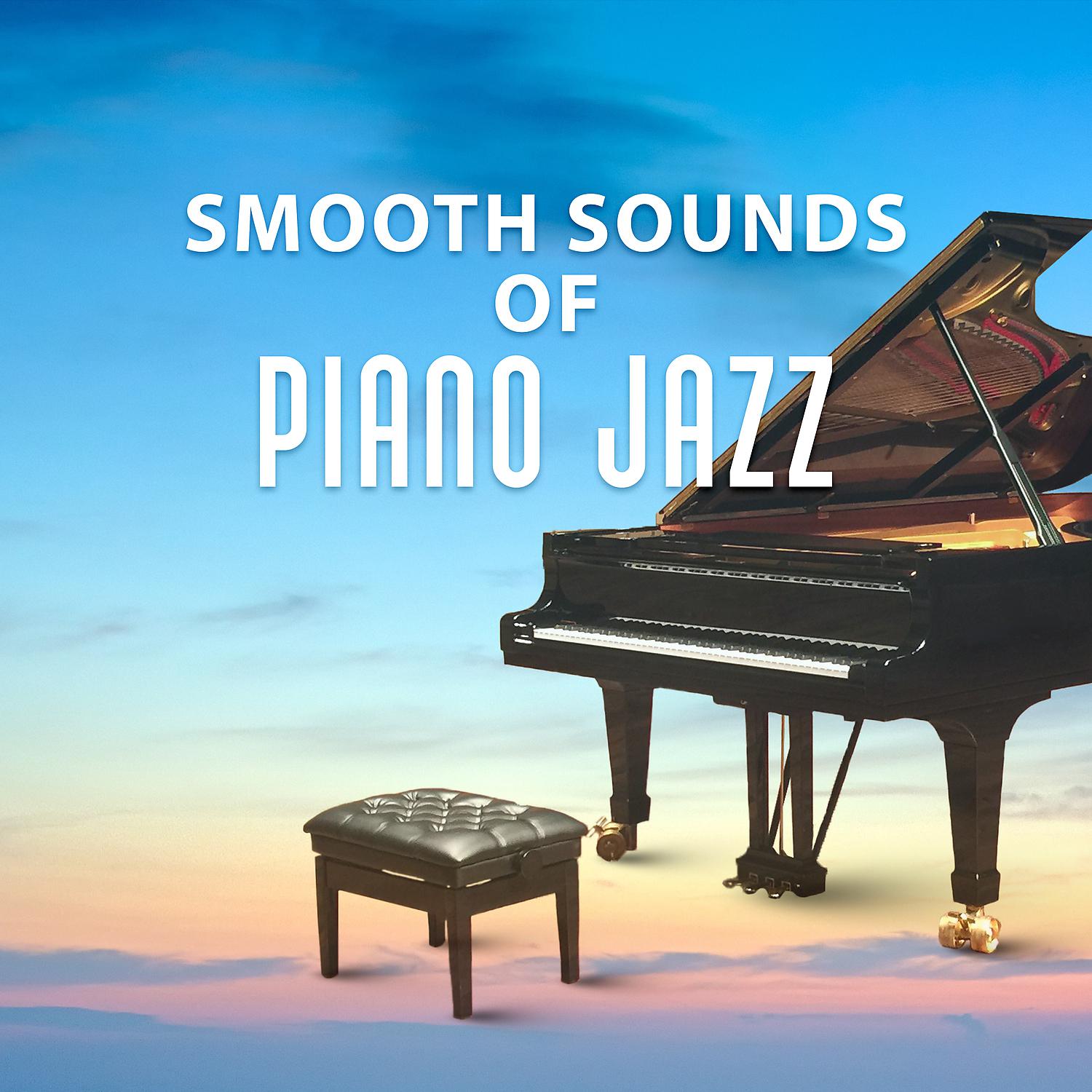 Постер альбома Smooth Sounds of Piano Jazz – Calming Night Jazz, Piano Relaxation, Chilled Jazz, Soft & Calm Music