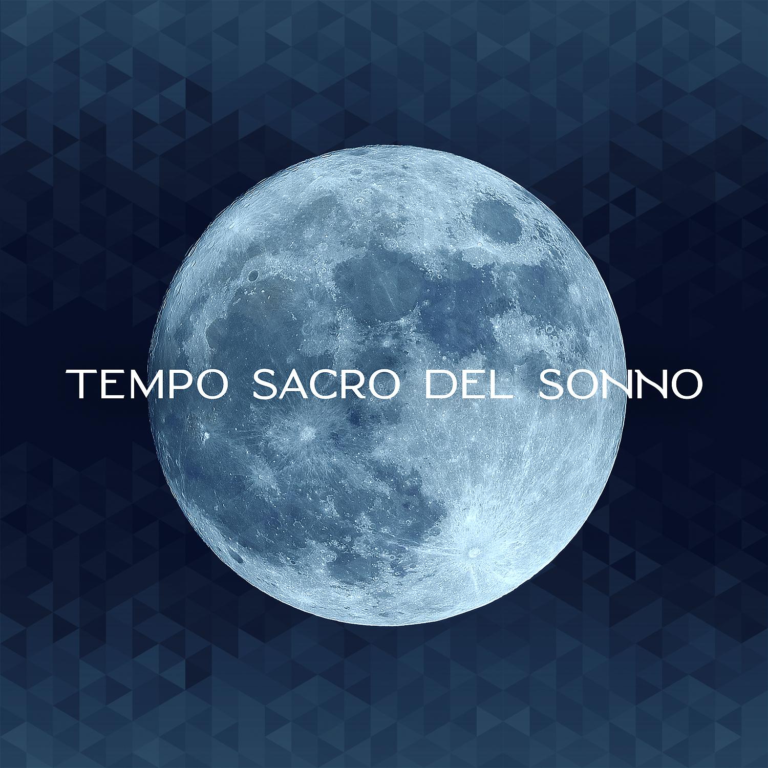 Постер альбома Tempo sacro del sonno: Melodie rilassanti per aiutarti ad addormentarti