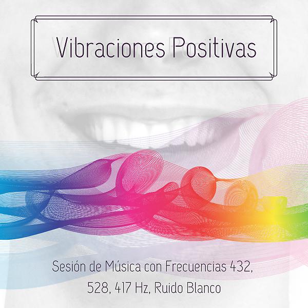 Постер альбома Vibraciones Positivas - Sesión de Música con Frecuencias 432, 528, 417 Hz, Ruido Blanco