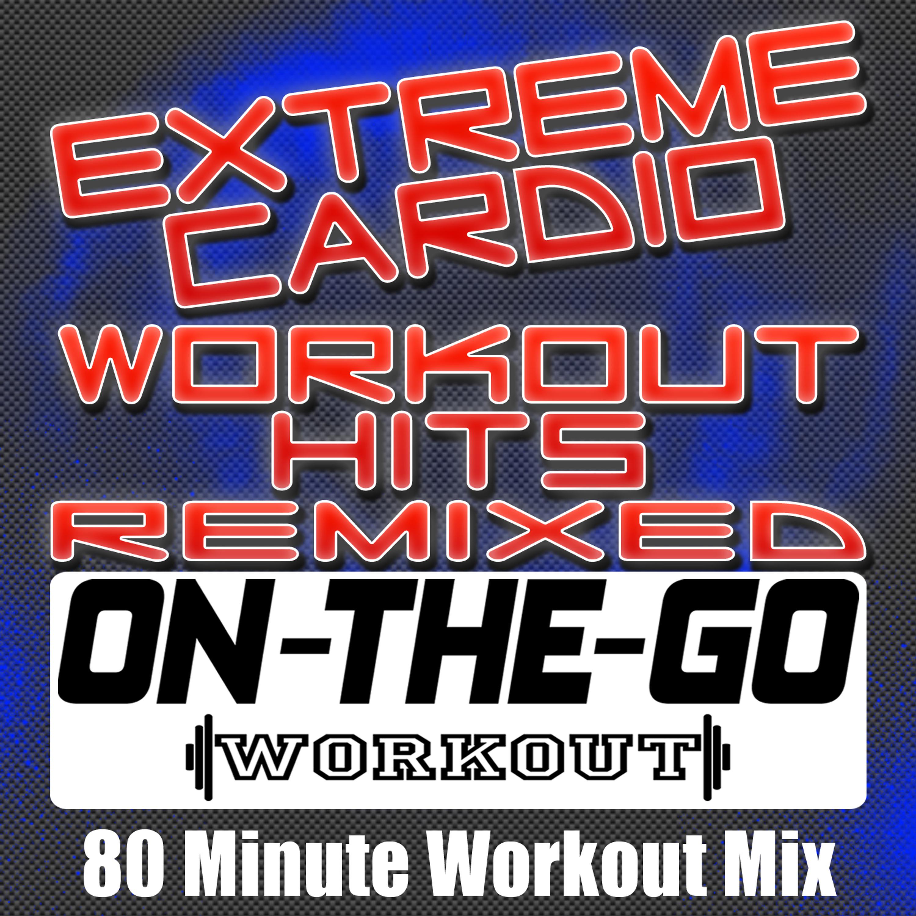 Постер альбома Extreme Cardio Workout Hits Remixed - 80 Minute Workout Mix
