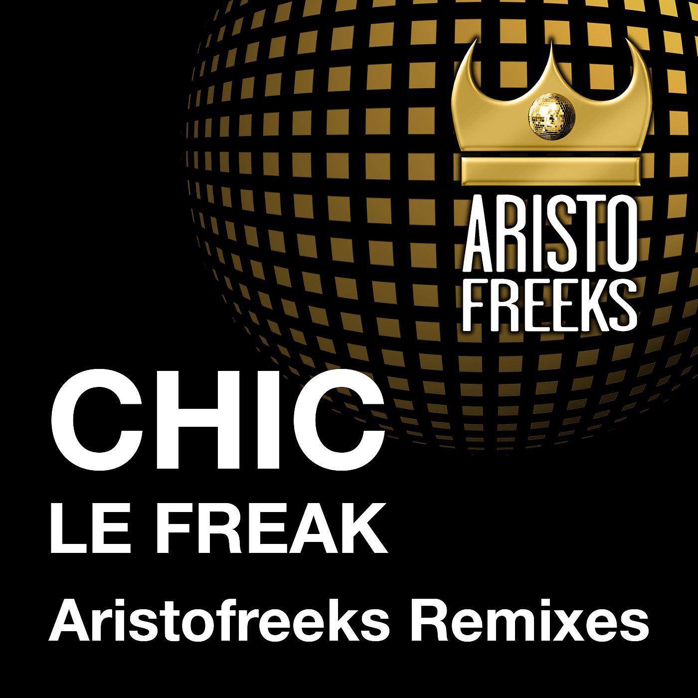 Постер альбома Chic & Aristofreeks Le Freak Remixes
