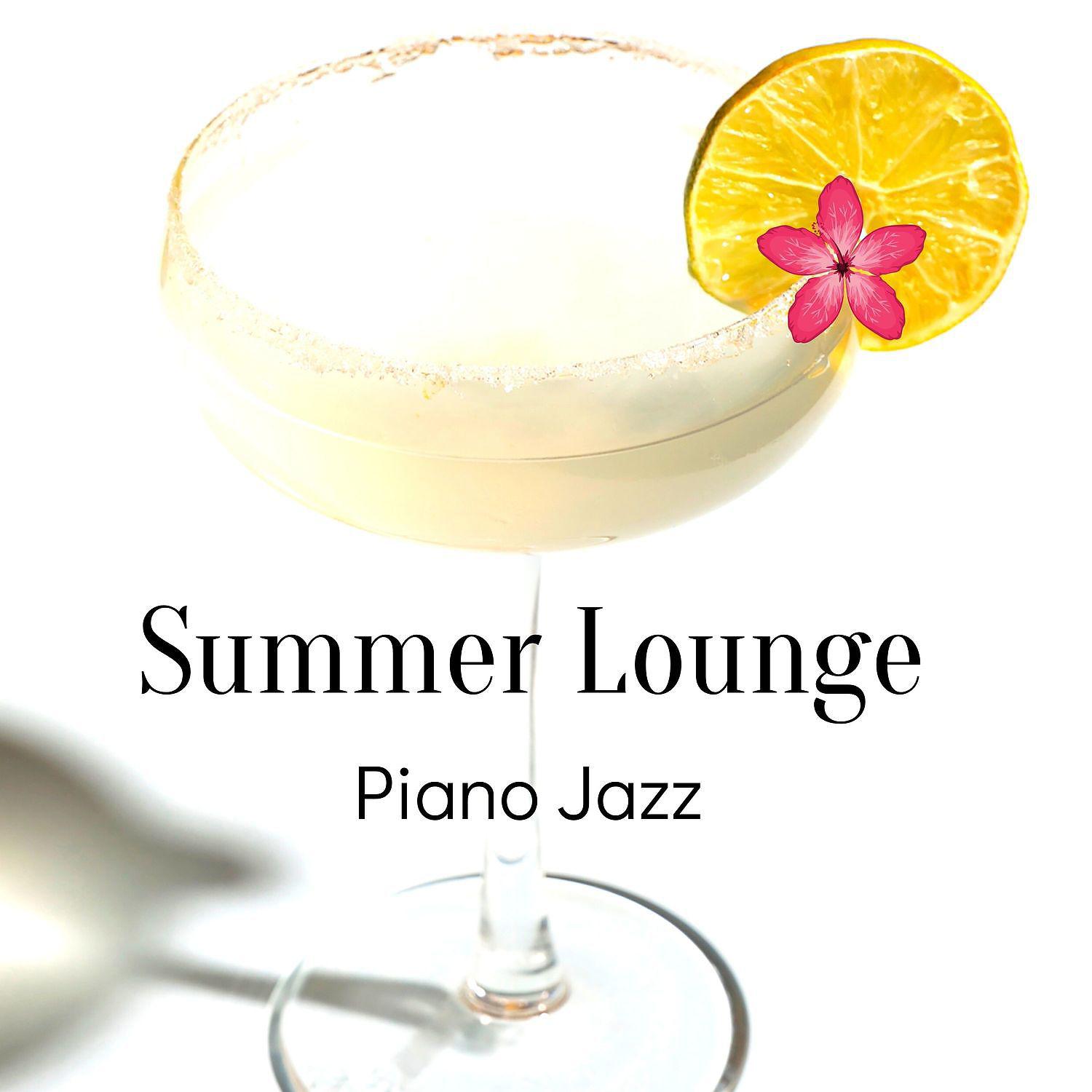 Постер альбома Summer Lounge Piano Jazz: Restaurant, Elegant Bar, Relaxation & Beach Music