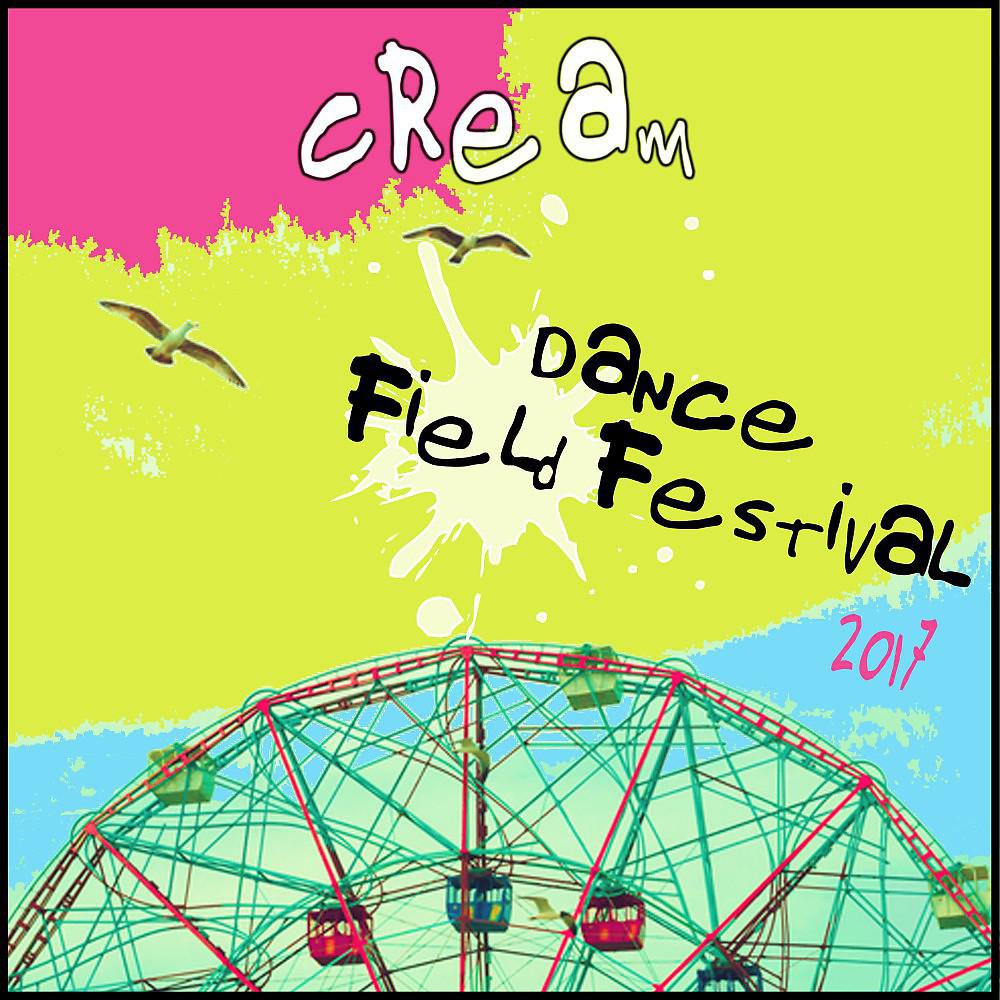 Постер альбома Cream Dance Field Festival 2017