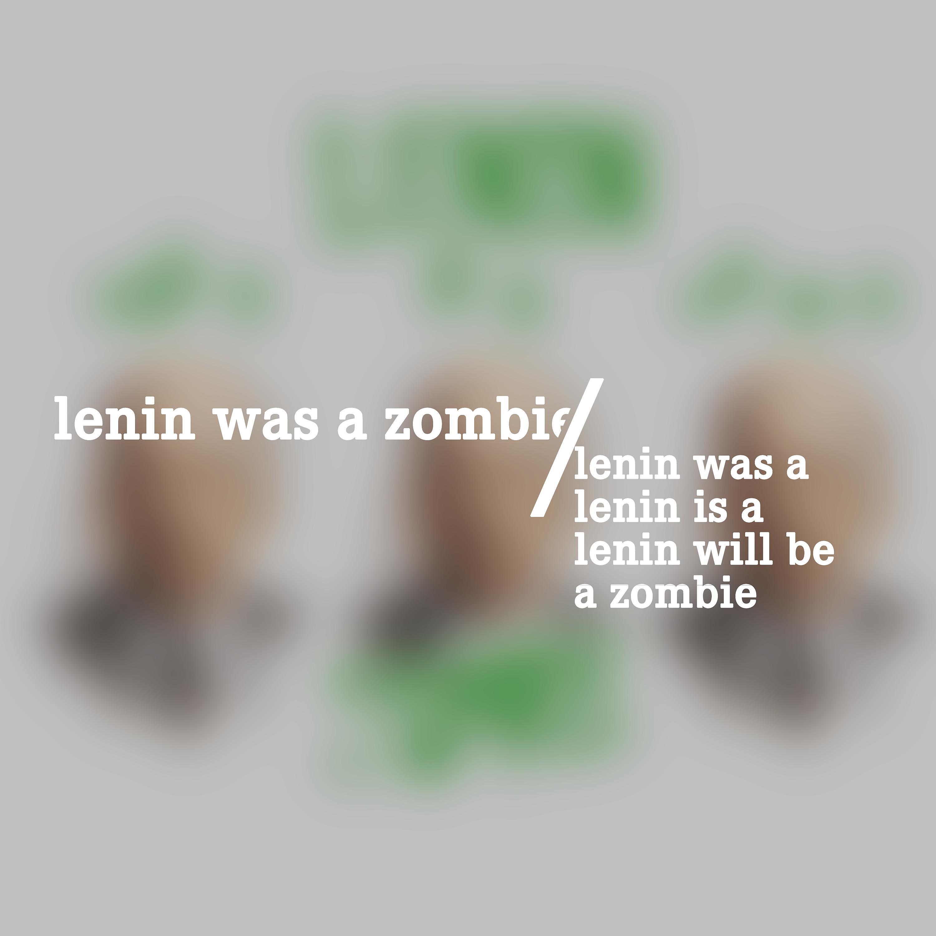 Постер альбома Lenin Was A, Lenin Is A, Lenin Will Be a Zombie
