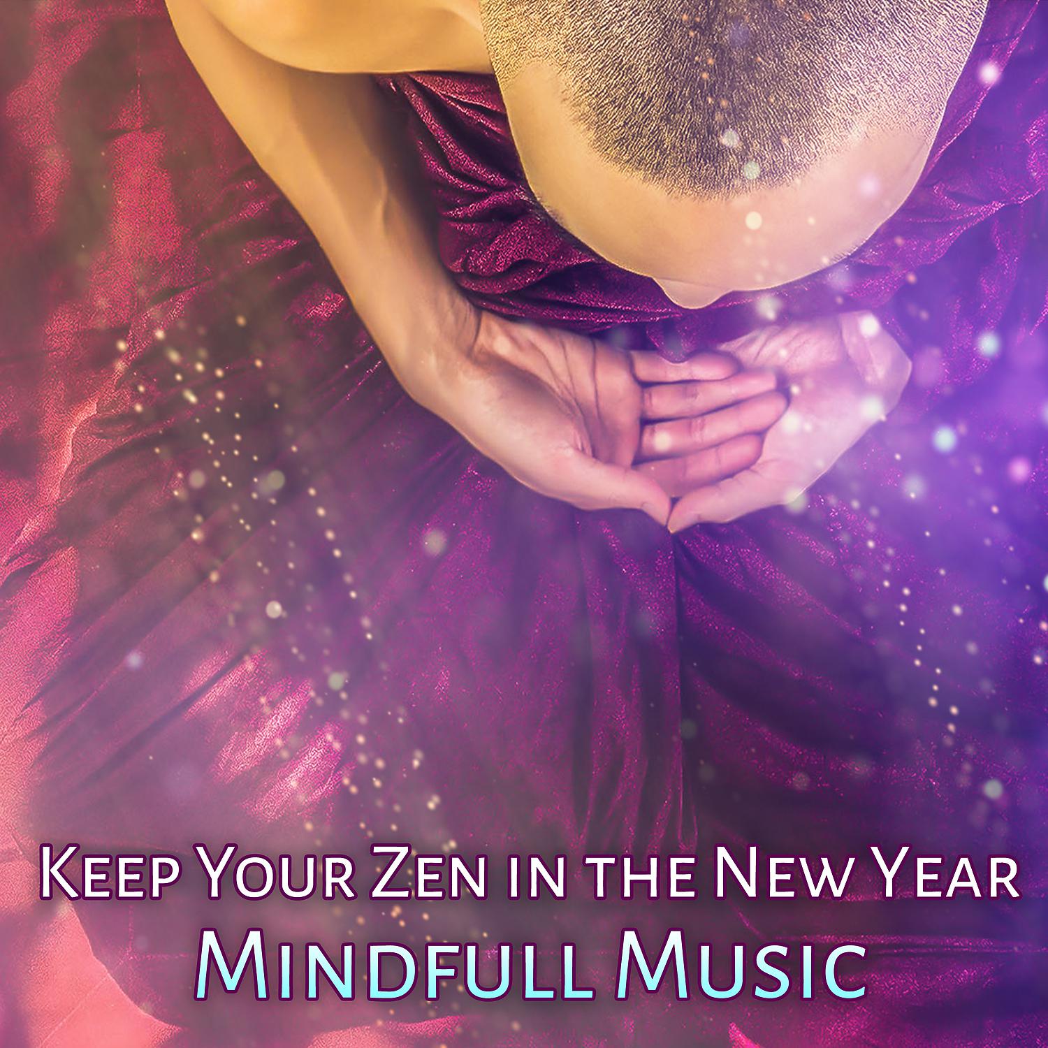 Постер альбома Keep Your Zen in the New Year: Mindfull Music – Natural Healing, Zen New Age Meditation, Spirit of Calm, Peaceful Mind