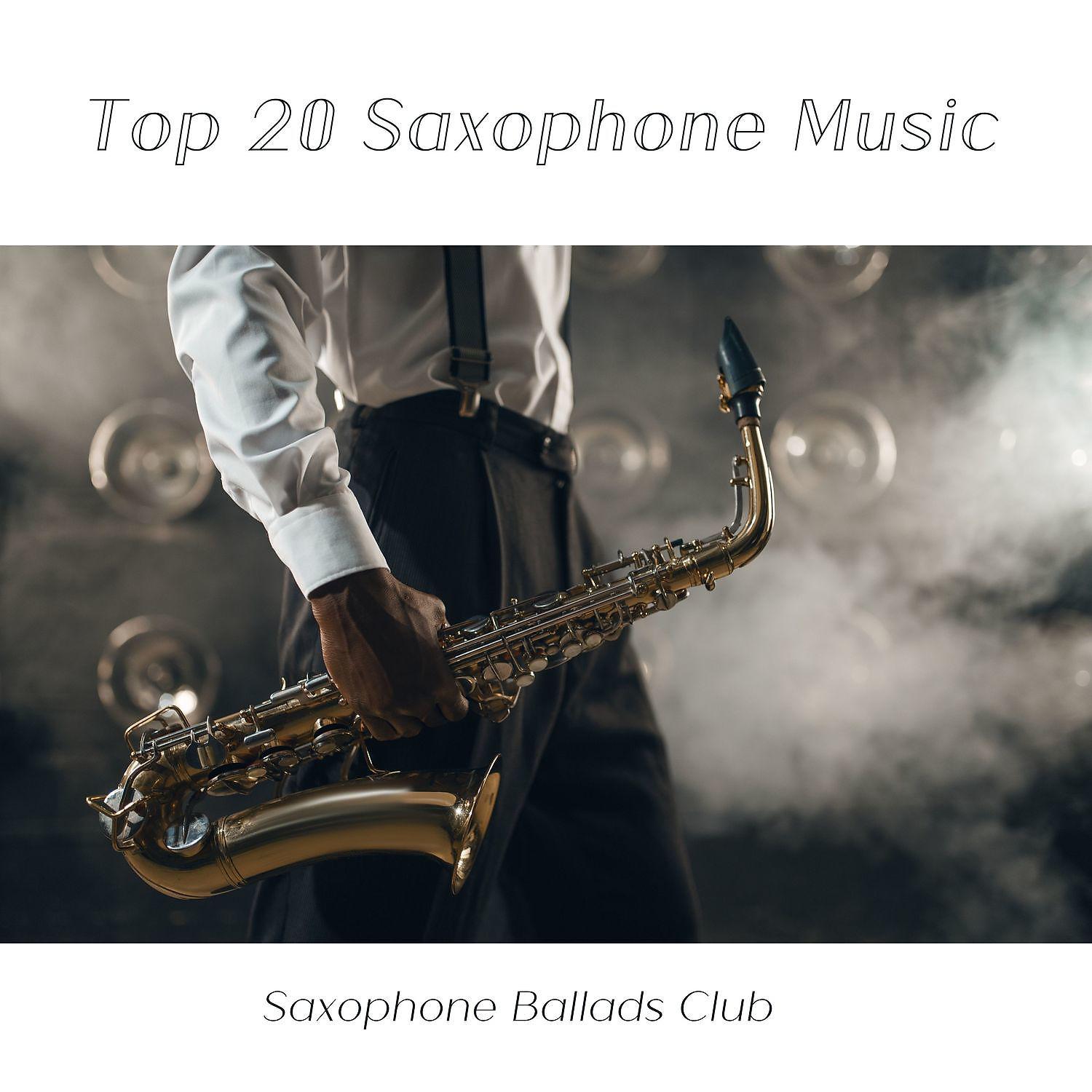 Постер альбома Top 20 Saxophone Music, Sleep Time, Relaxation, Meditation, Listen before Sleep, Romantic Music