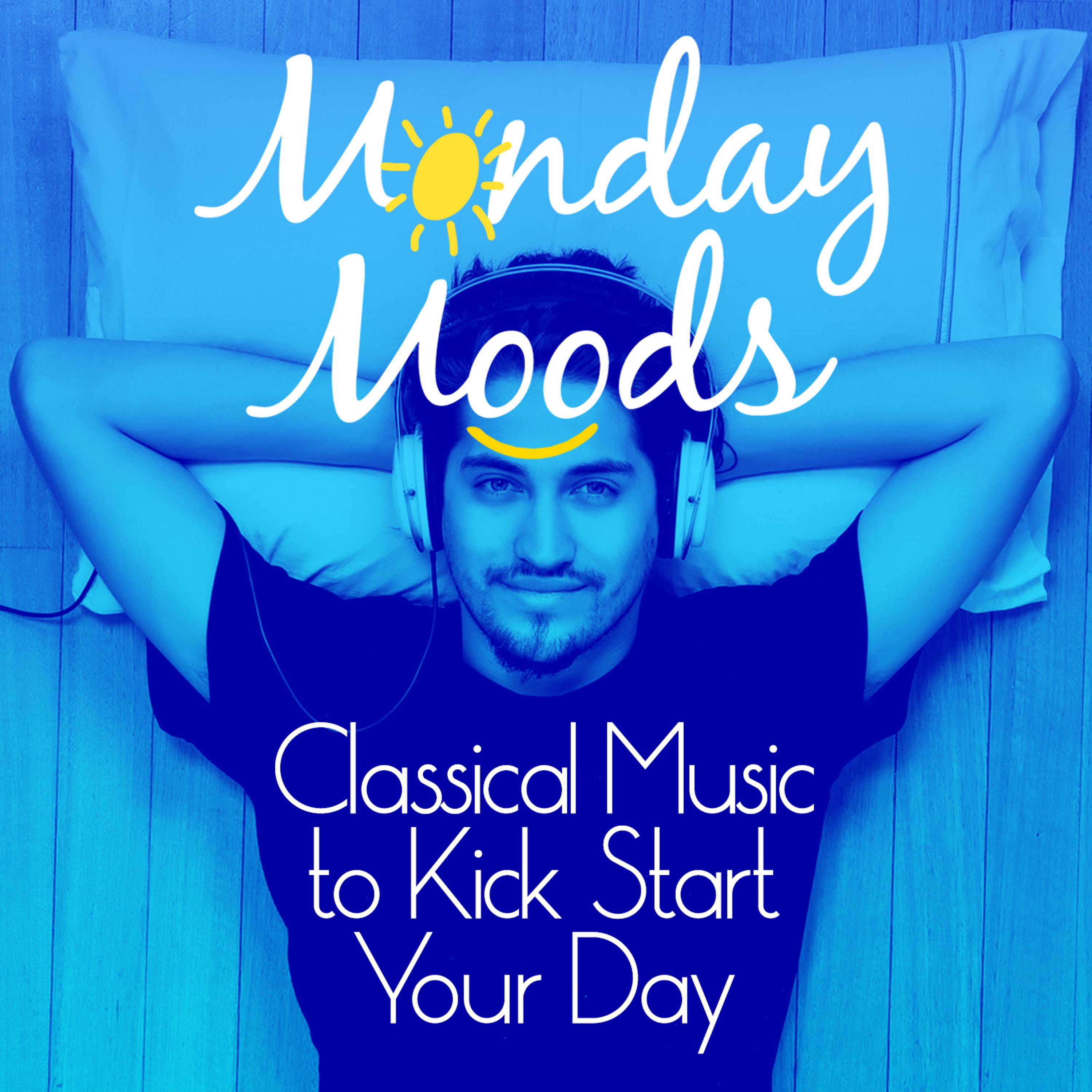 Постер альбома Monday Moods: Classical Music to Kick Start Your Day