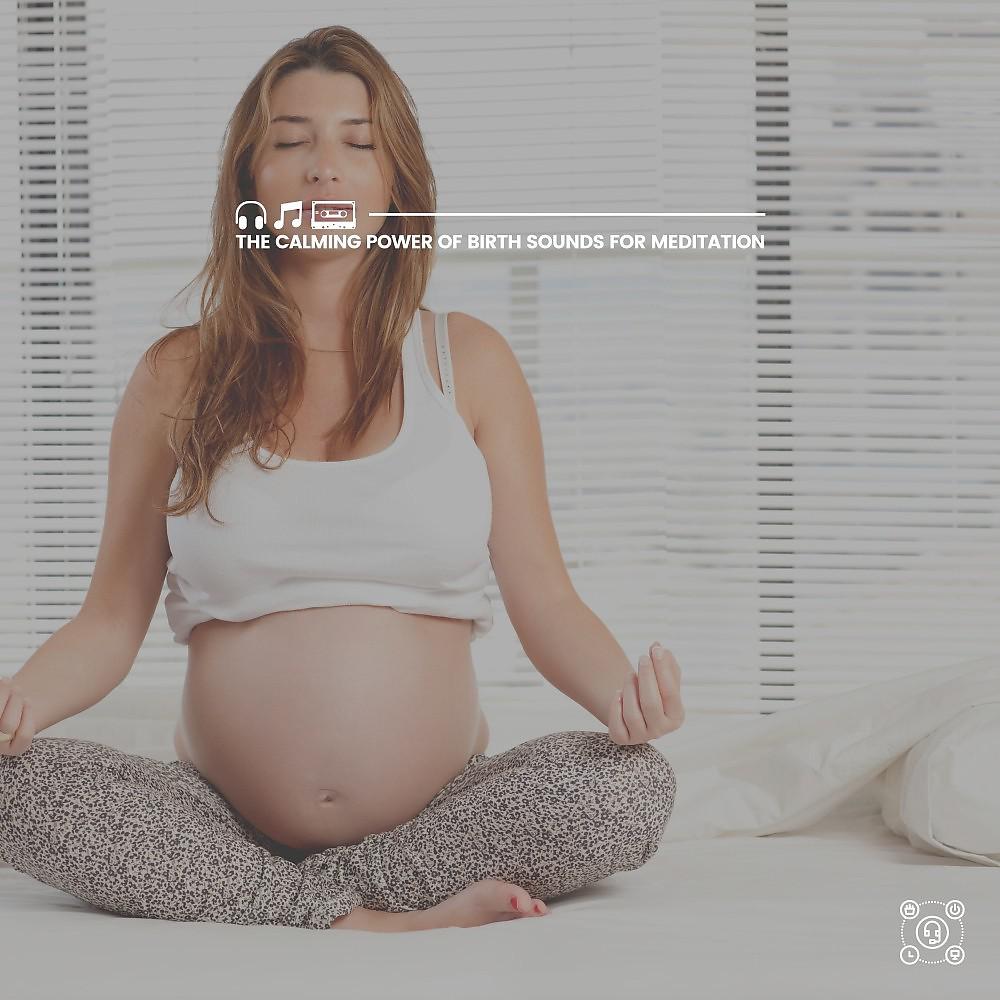 Постер альбома The Calming Power of Birth Sounds for Meditation