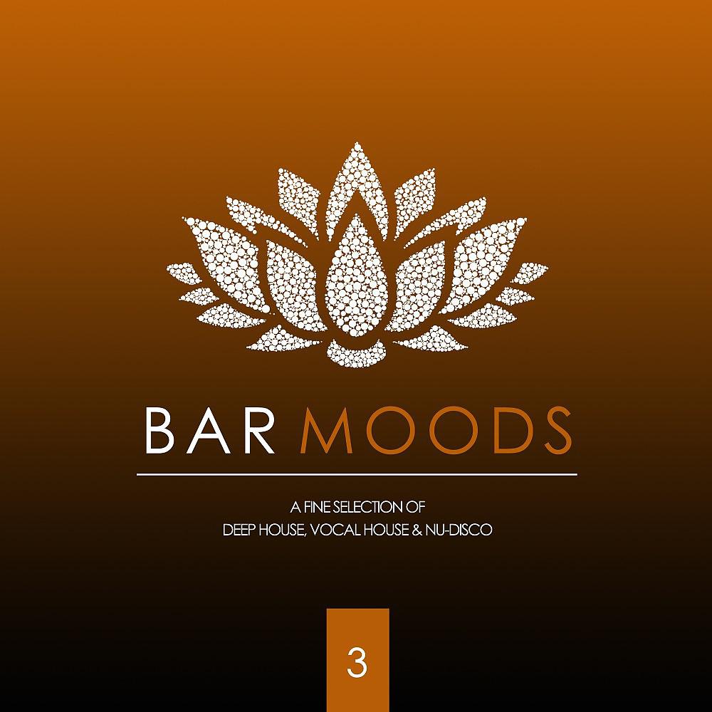 Постер альбома Bar Moods 3 (A Fine Selection of Bar Sounds from Deep House to Vocal House & Nu-Disco)