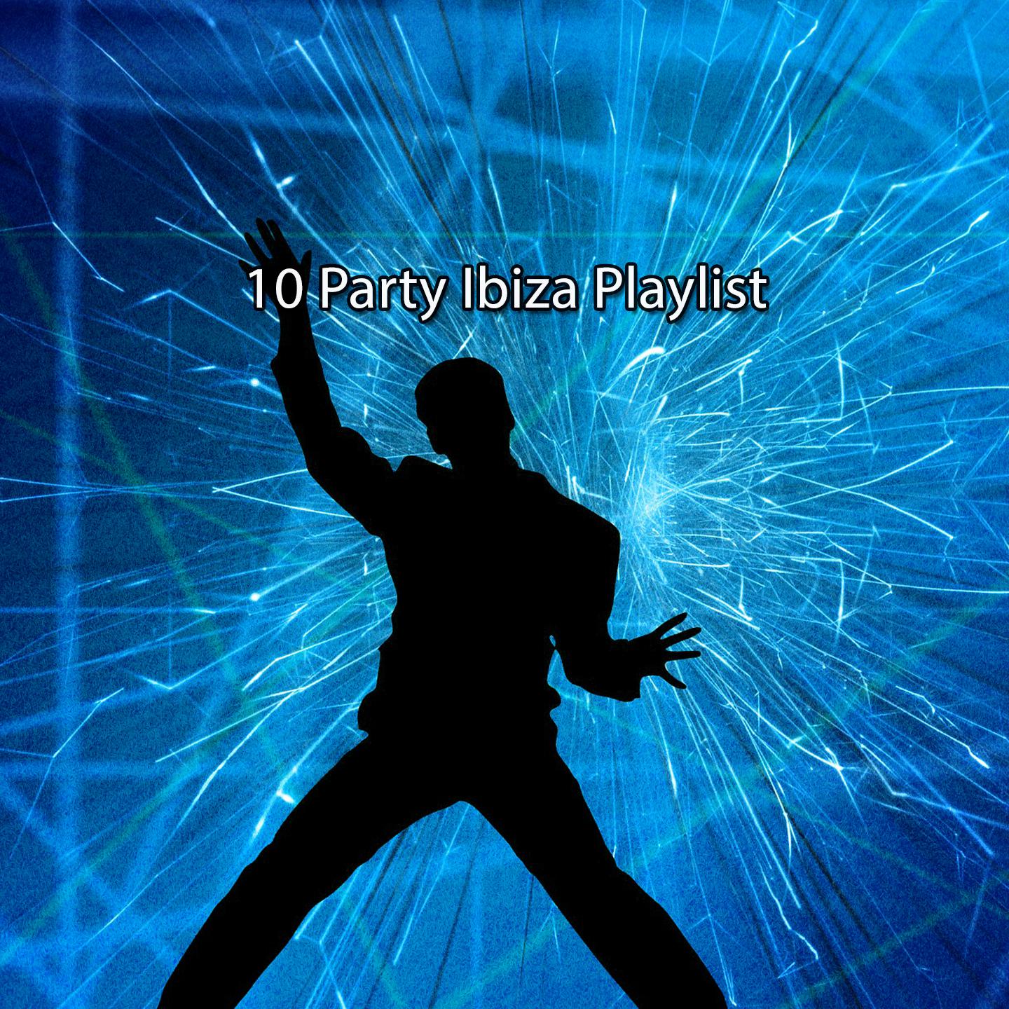Постер альбома 10 Party Ibiza Playlist