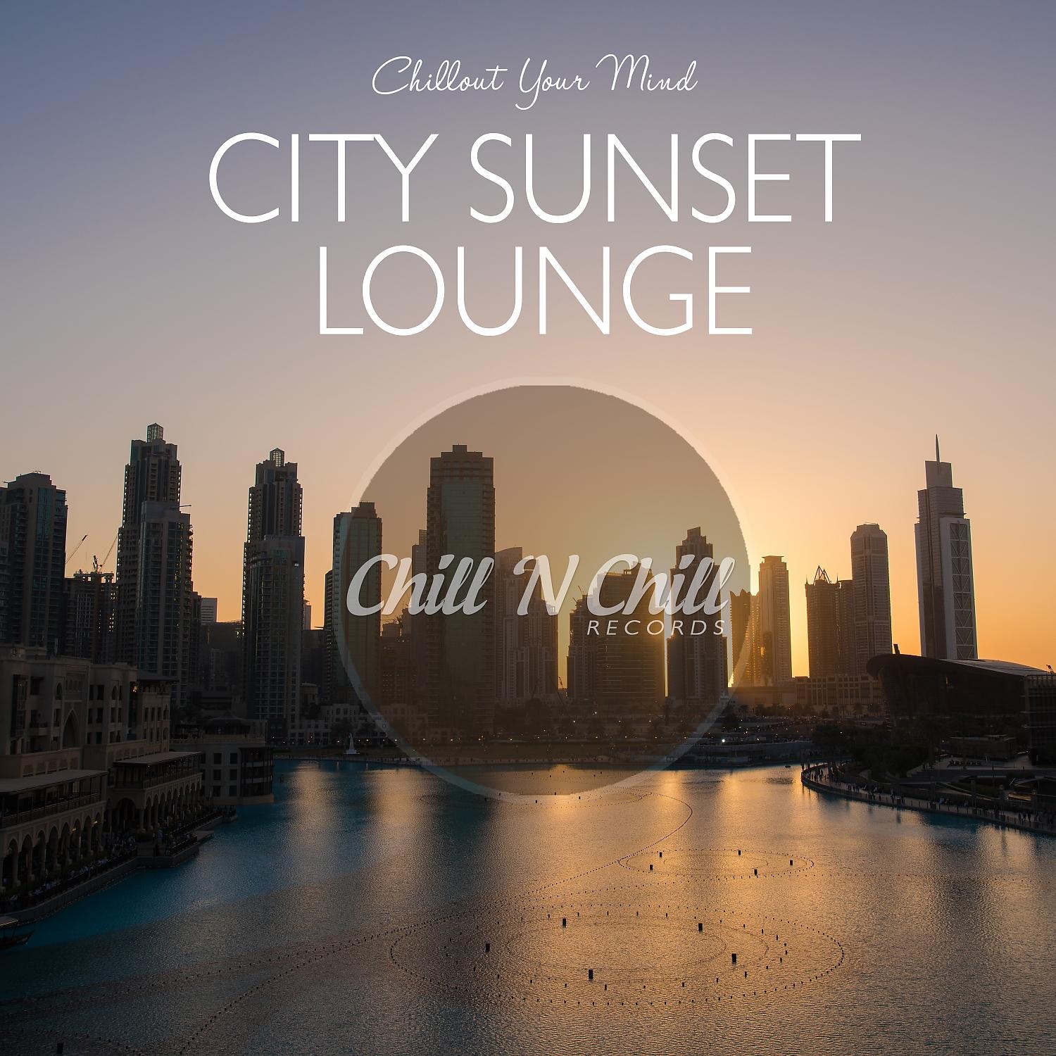 Постер альбома City Sunset Lounge: Chillout Your Mind