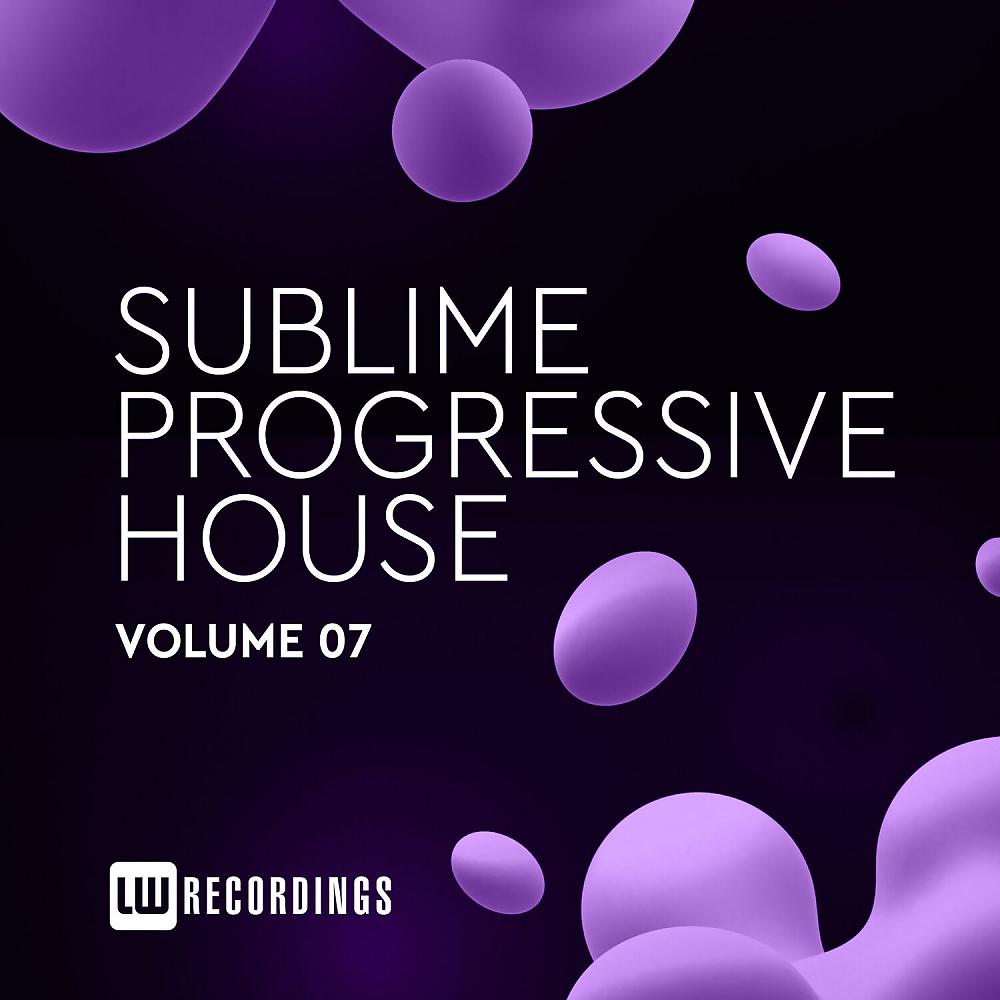 Постер альбома Sublime Progressive House, Vol. 07