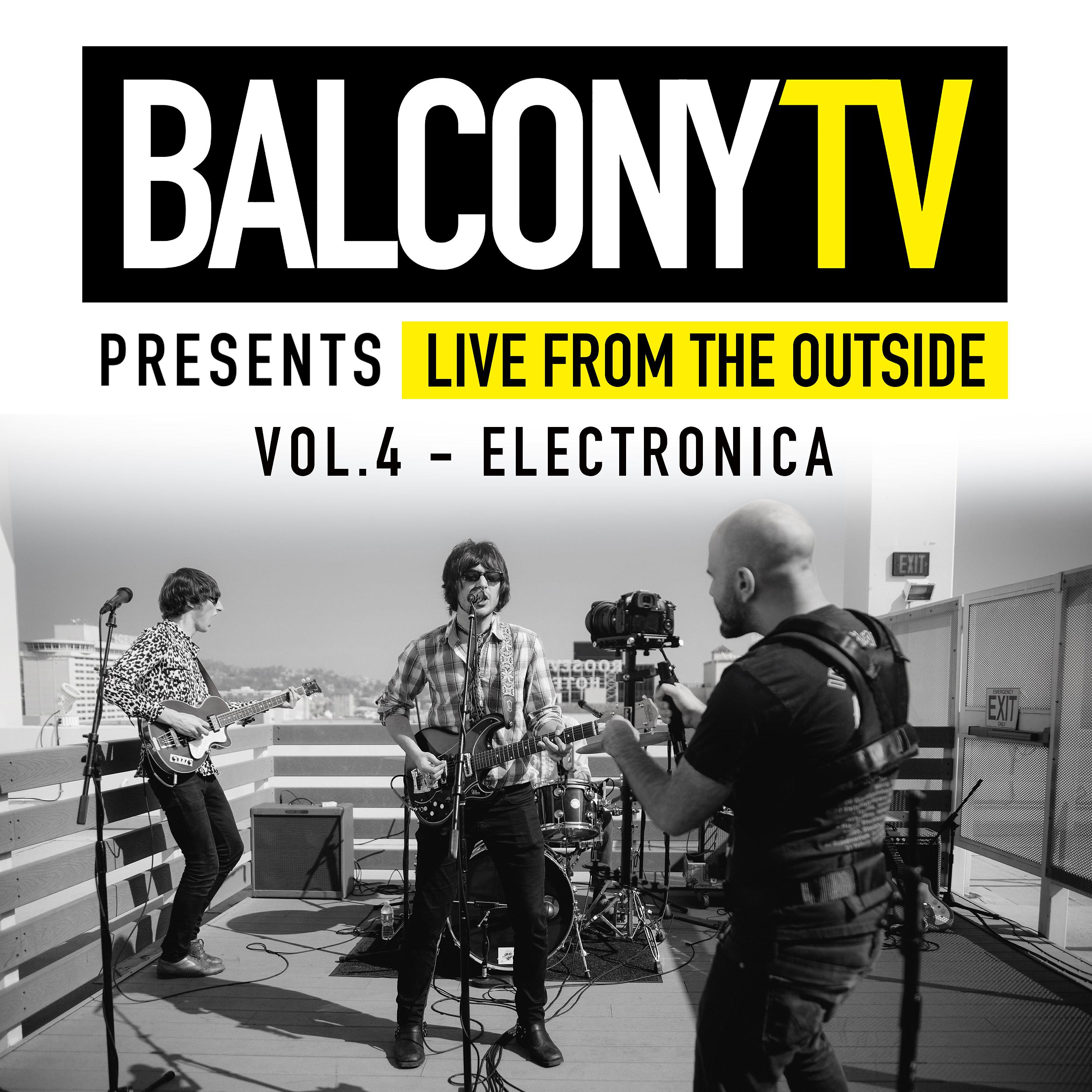 Постер альбома Balconytv Presents: Live from the Outside, Vol. 4 - Electronica
