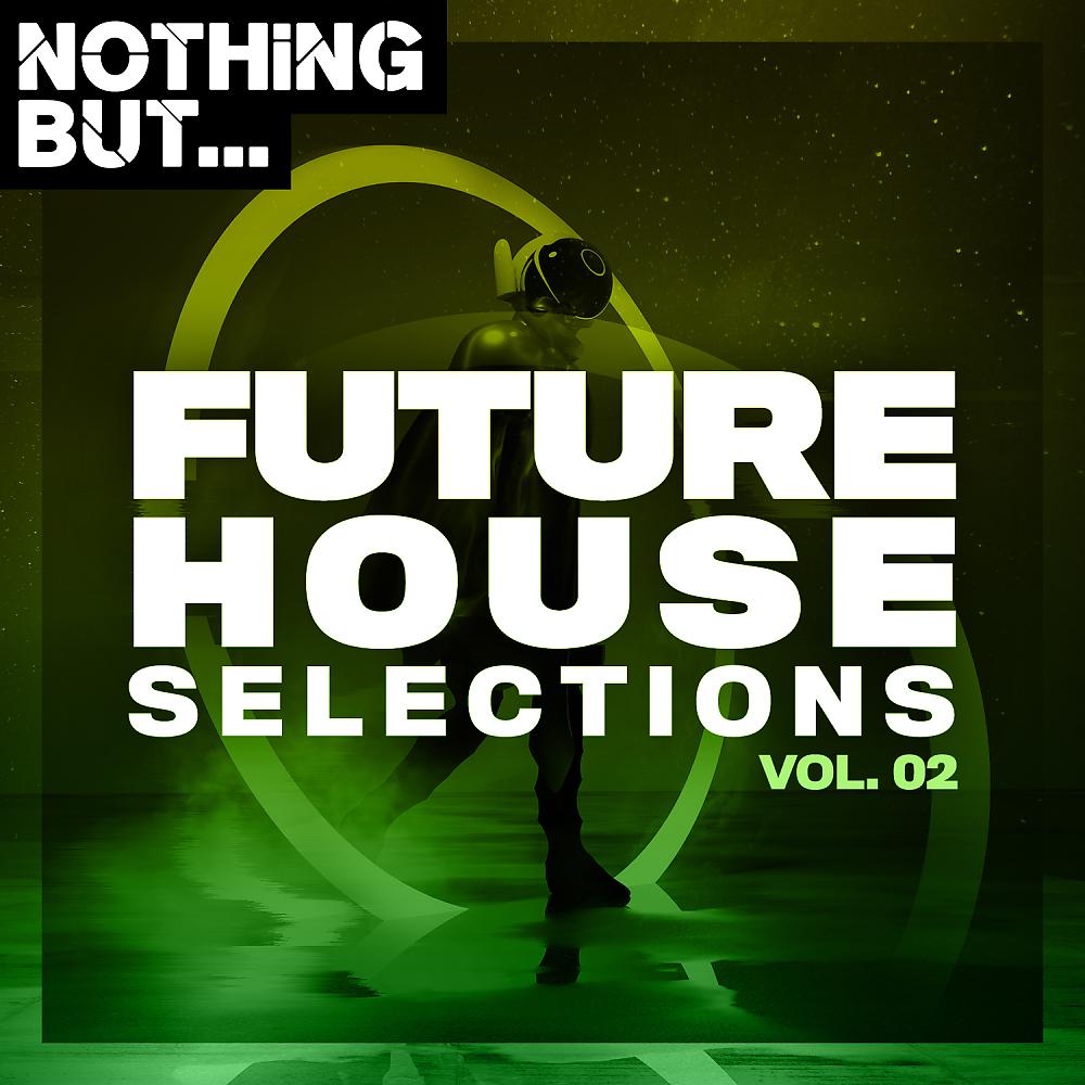 Постер альбома Nothing But... Future House Selections, Vol. 02