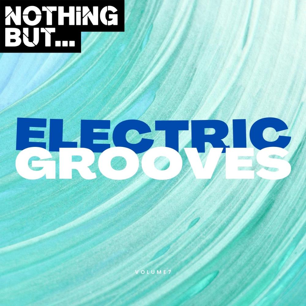 Постер альбома Nothing But... Electric Grooves, Vol. 07