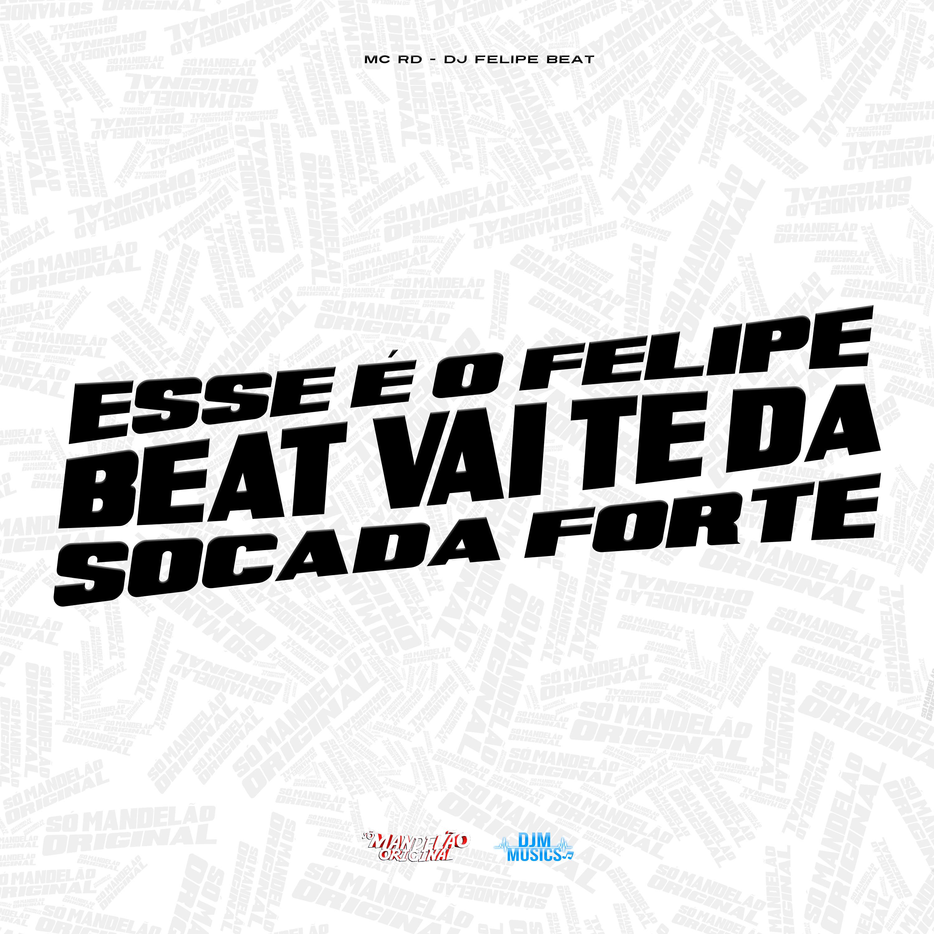 Постер альбома Esse É o Felipe Beat Vai Te Dá Socada Forte