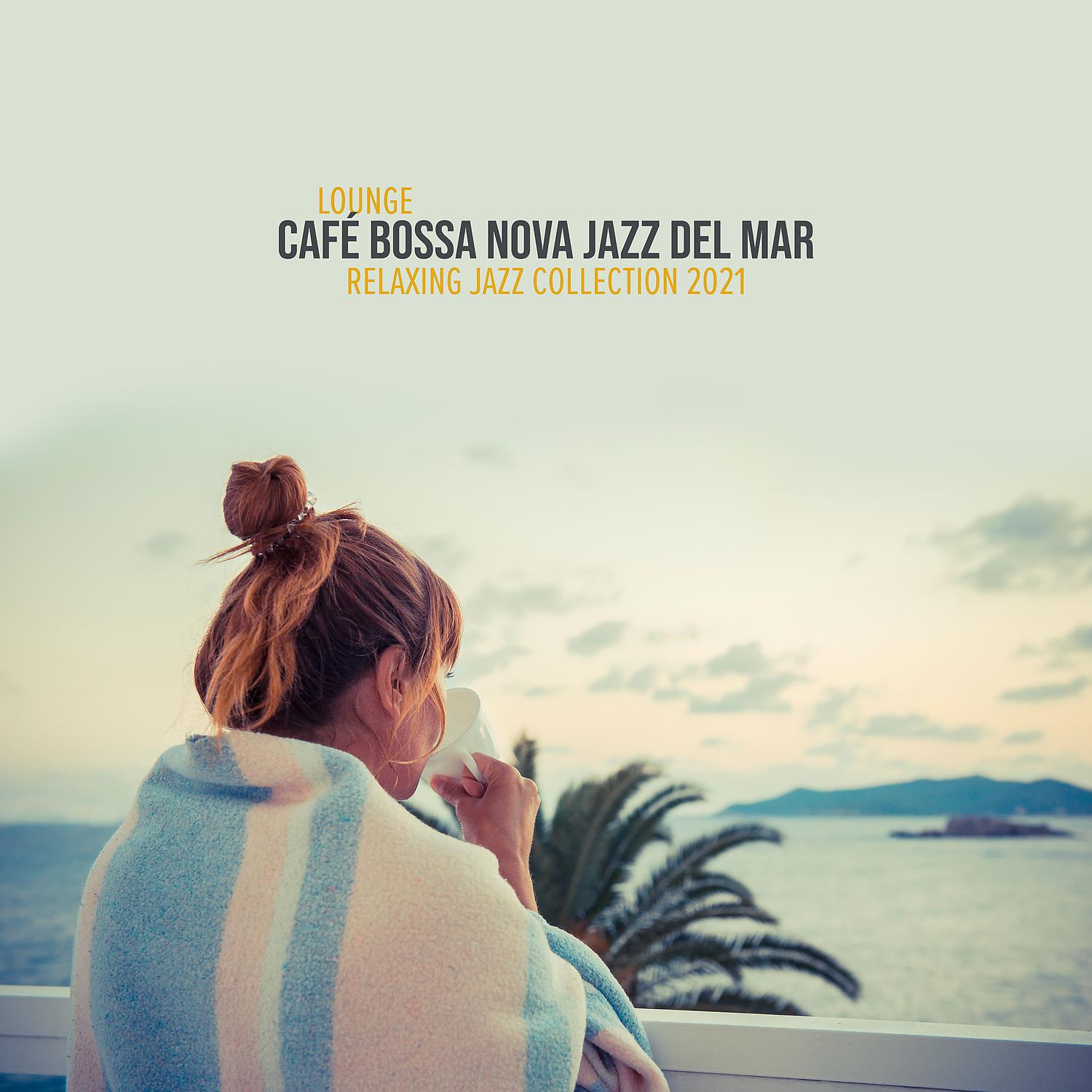Постер альбома Lounge Café Bossa Nova Jazz del Mar - Relaxing Jazz Collection 2021