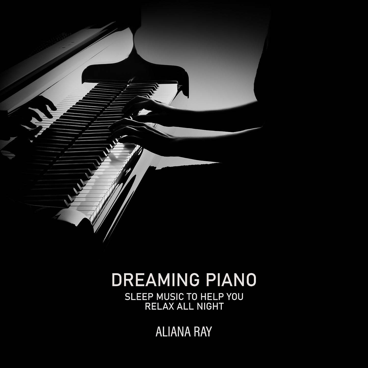 Постер альбома Dreaming Piano: Sleep Music to Help You Relax All Night