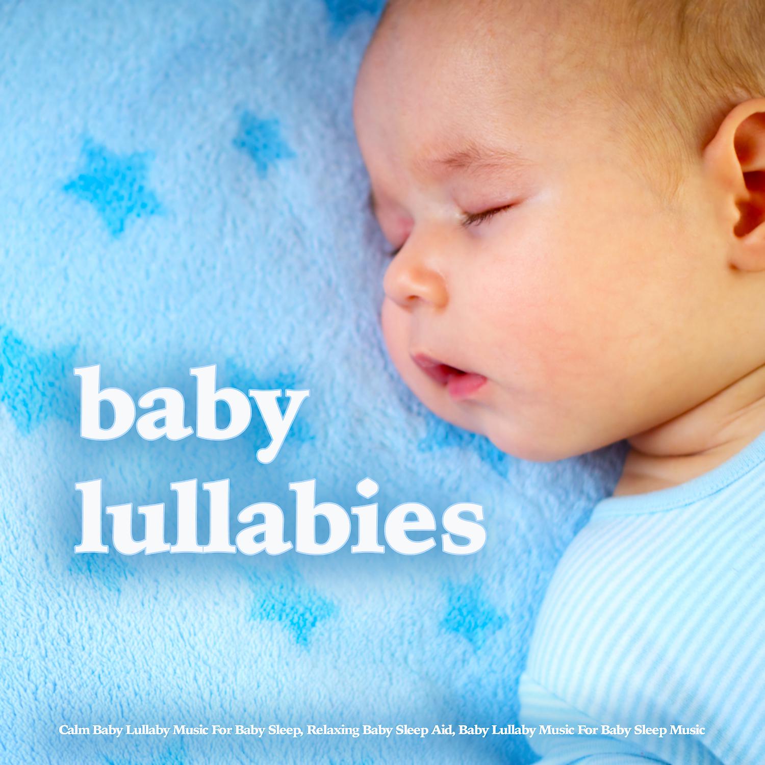 Постер альбома Baby Lullabies - Calm Baby Lullaby Music For Baby Sleep, Relaxing Baby Sleep Aid, Baby Lullaby Music For Baby Sleep Music