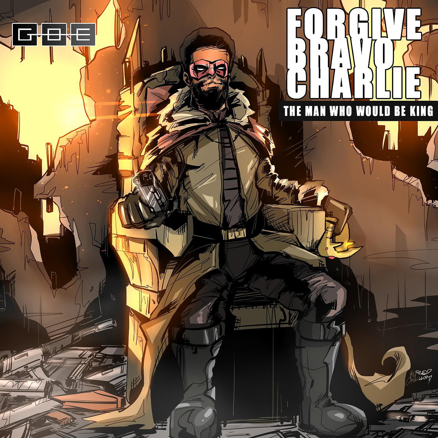 Постер альбома Forgive Bravo Charlie: The Man Who Would Be King