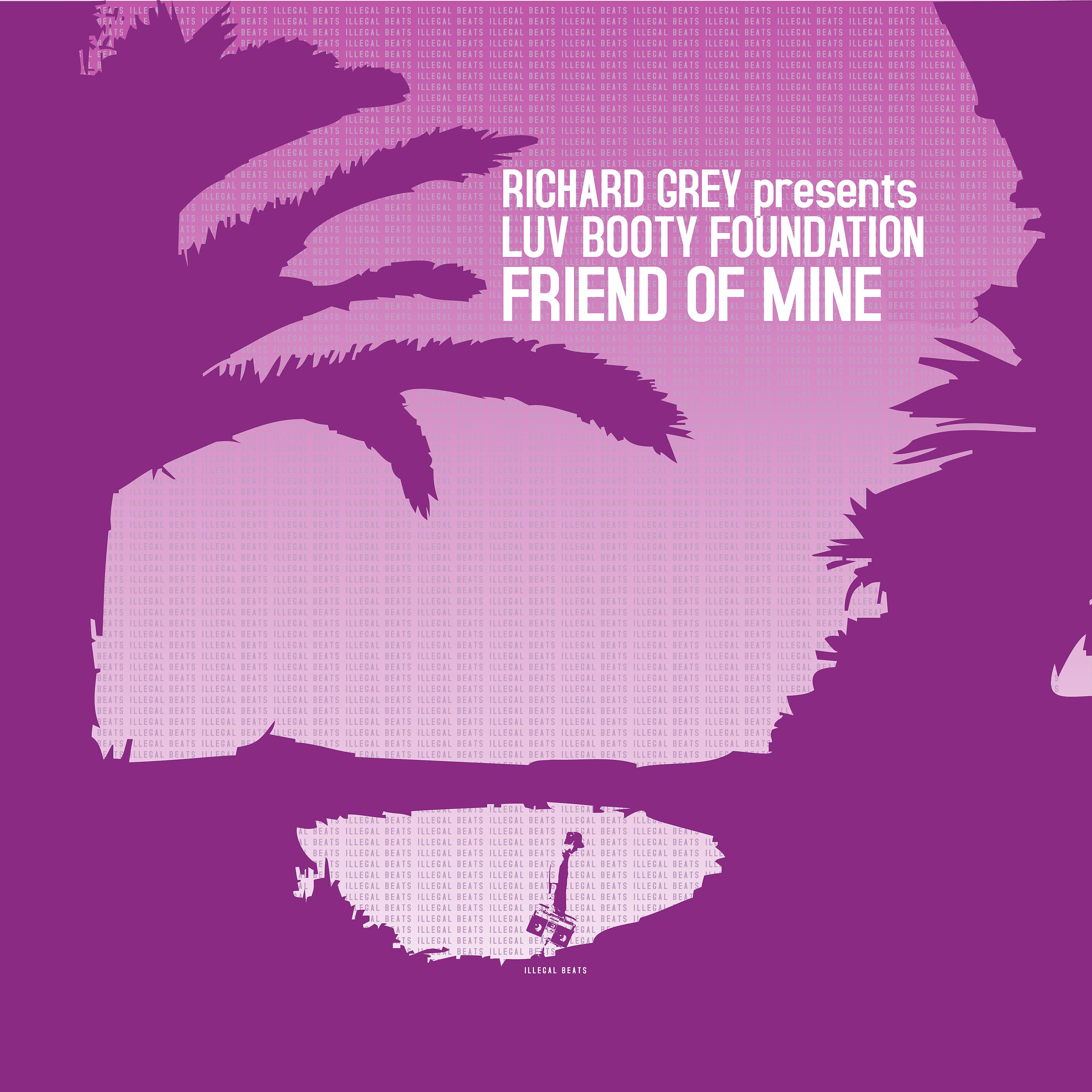 Постер альбома Richard Grey Presents Luv Booty Foundation: Friend of Mine - Single