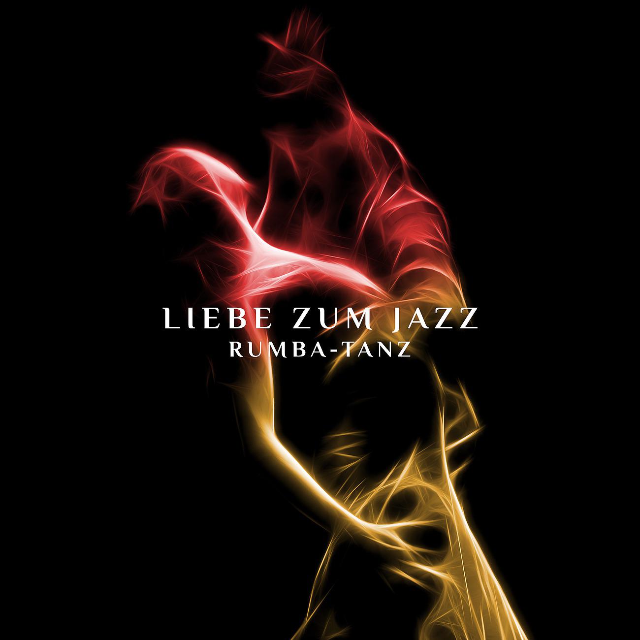 Постер альбома Liebe zum Jazz - Rumba-Tanz - Musikparty zur Entspannung