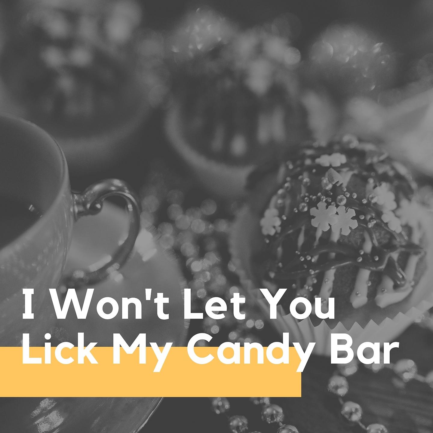 Постер альбома I Won't Let You Lick My Candy Bar