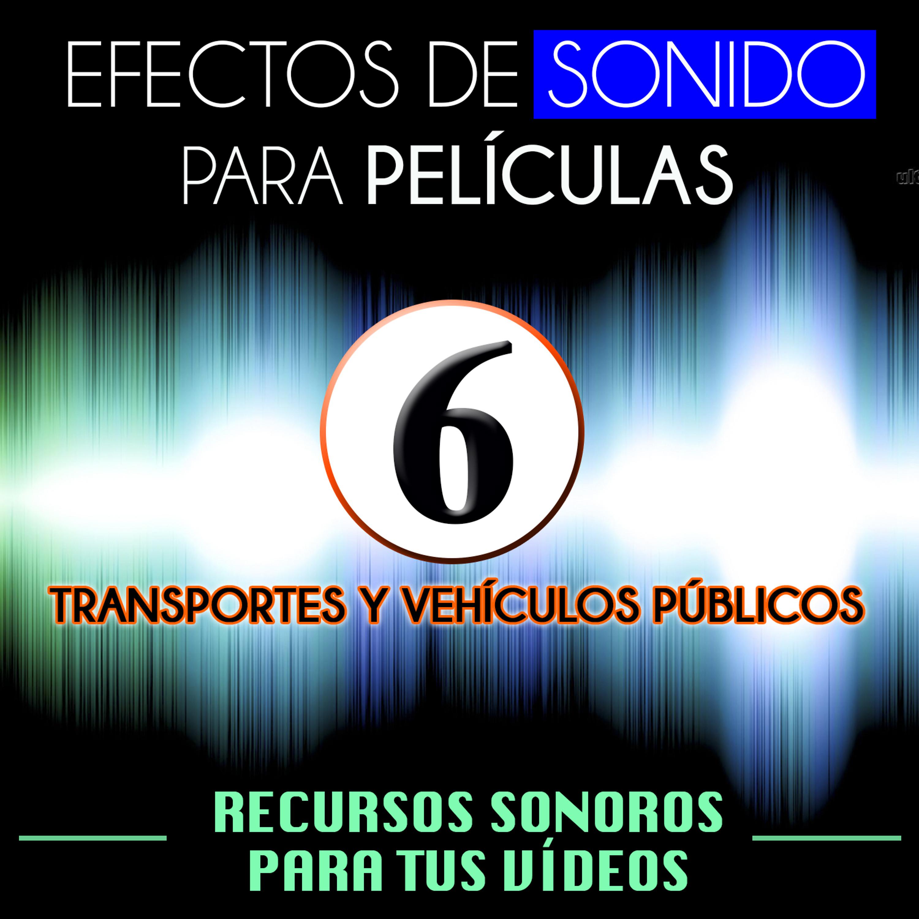 Постер альбома Efectos de Sonido para Películas. Recursos Sonoros para Tus Videos Vol. 6 Transportes y Vehículos Públicos