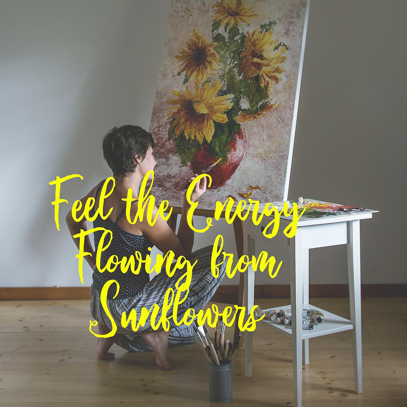 Постер альбома Feel the Energy Flowing from Sunflowers & Stimulate Your Creativity to Action