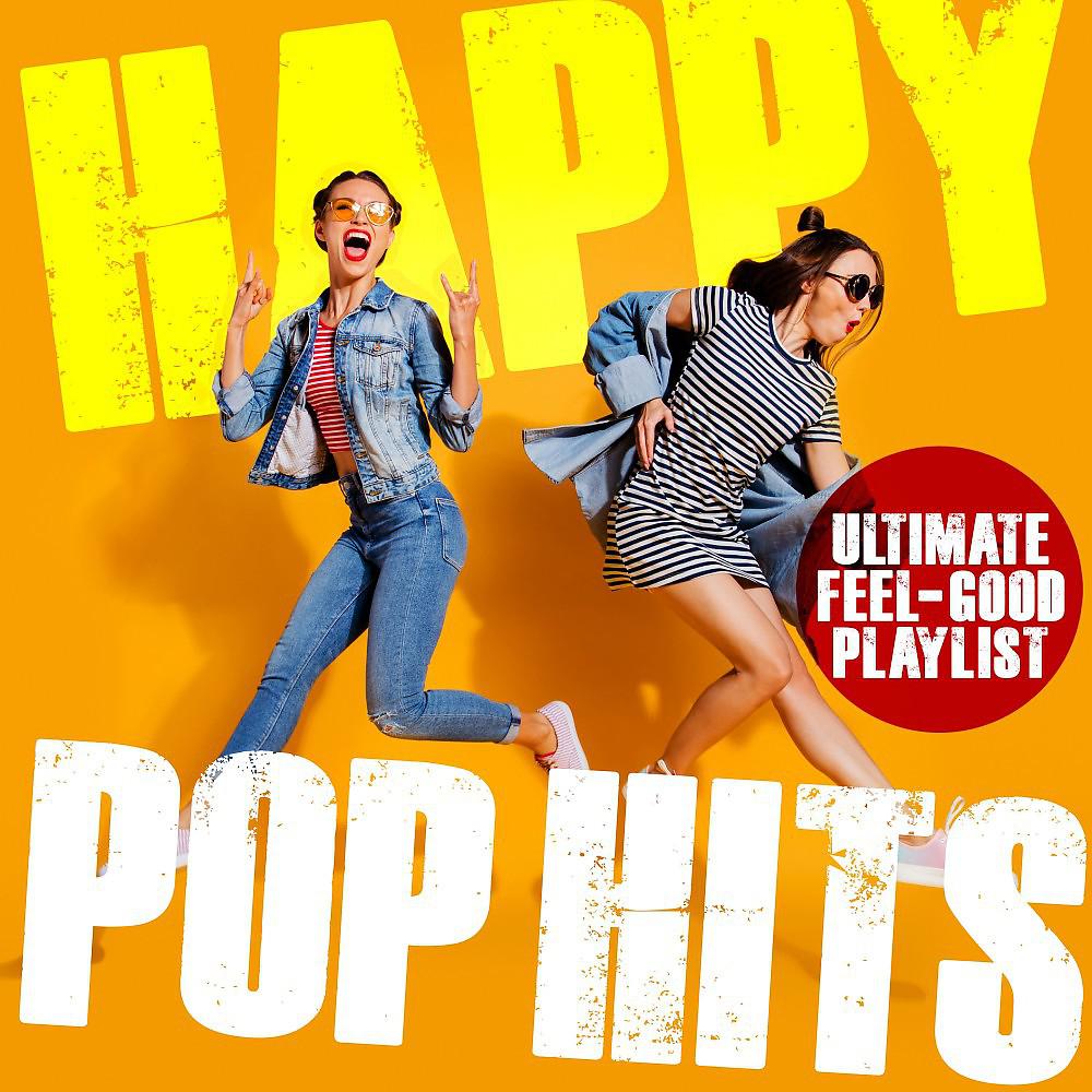 Постер альбома Happy Pop Hits: Ultimate Feel-Good Playlist