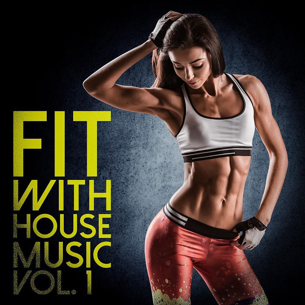 Постер альбома Fit with House Music, Vol. 1