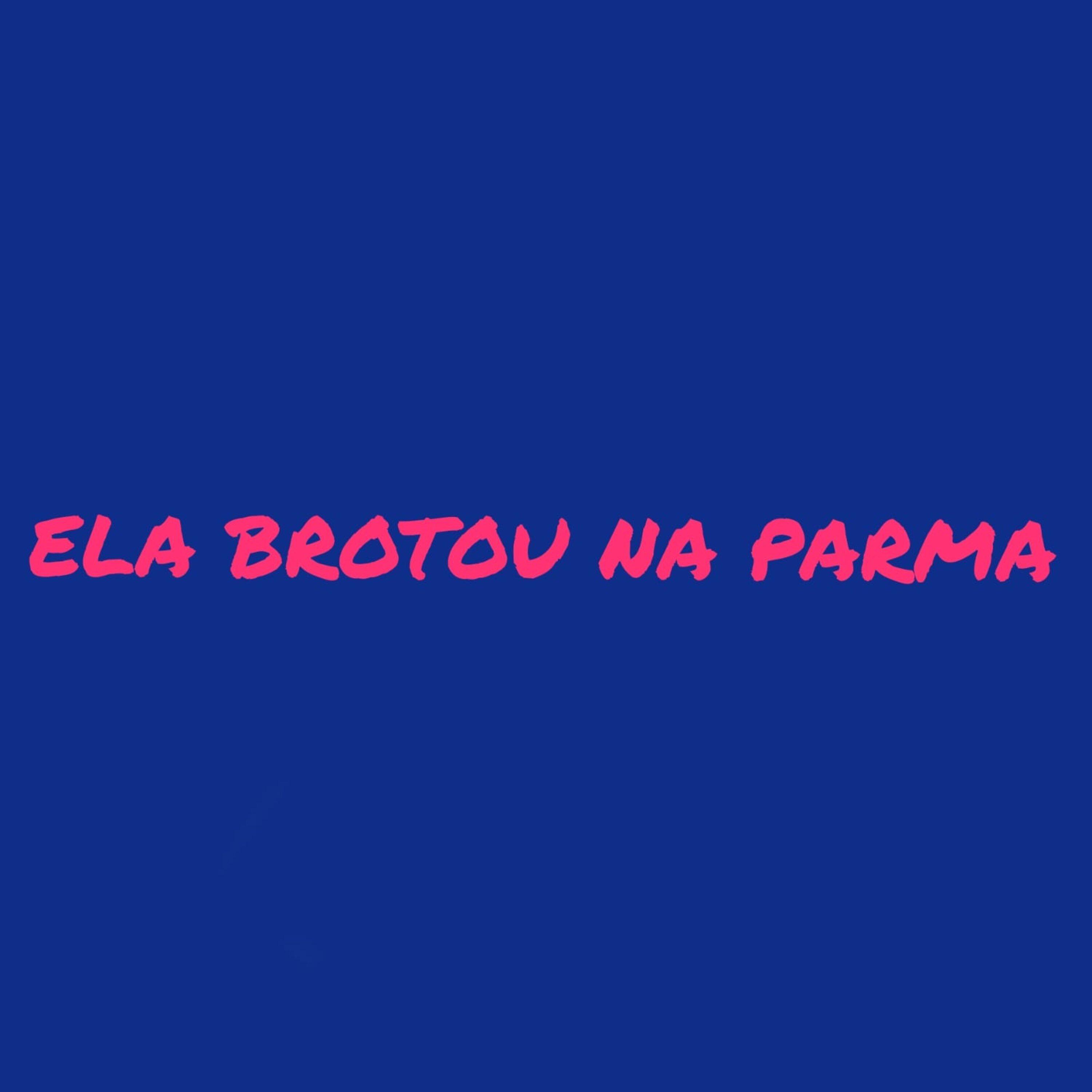 Постер альбома Ela Brotou na Parma