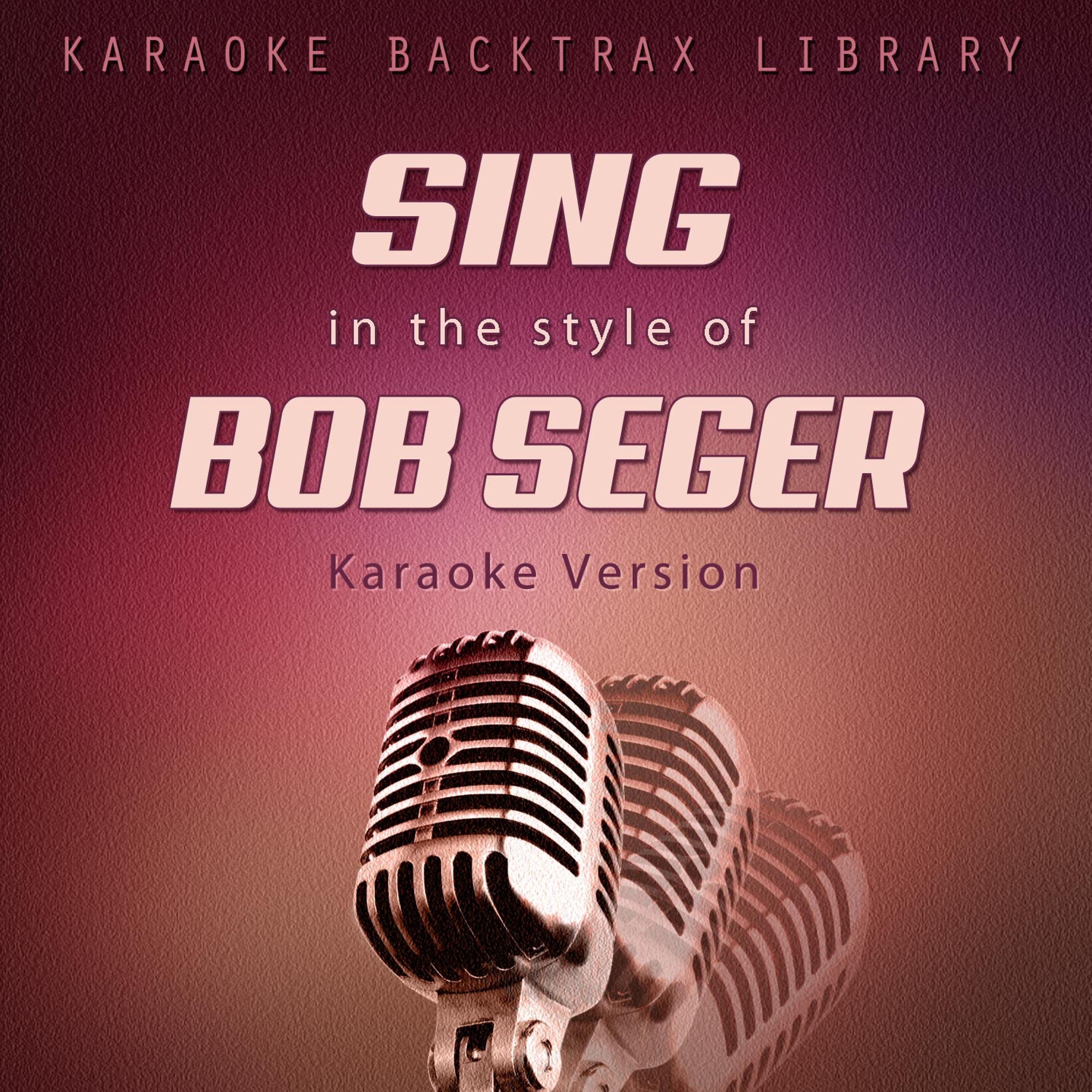 Постер альбома Sing in the Style of Bob Seger (Karaoke Version)