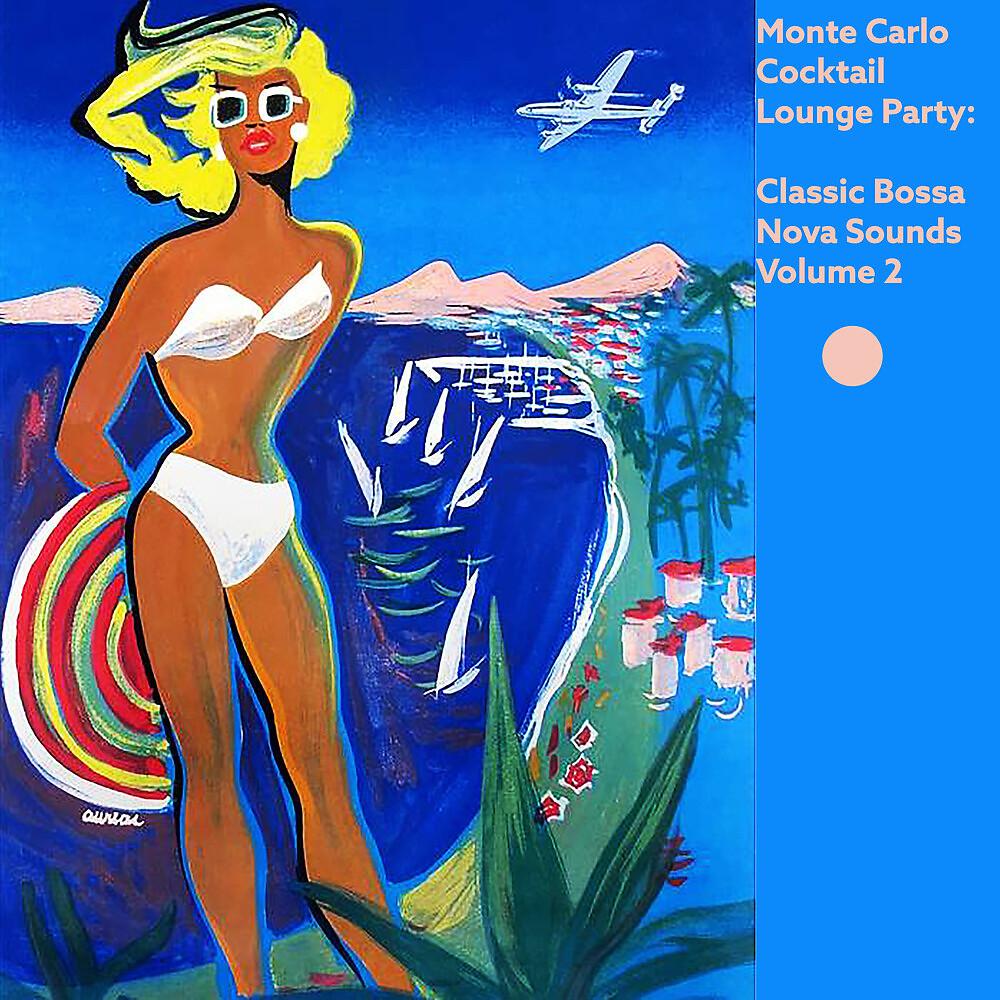 Постер альбома Monte Carlo Cocktail Lounge Party: Classic Bossa Nova Sounds, Vol. 2