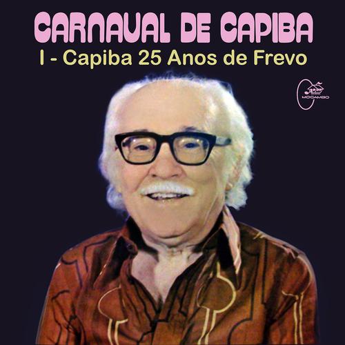 Постер альбома Carnaval de Capiba, Vol. 1: Capiba 25 Anos de Frevo