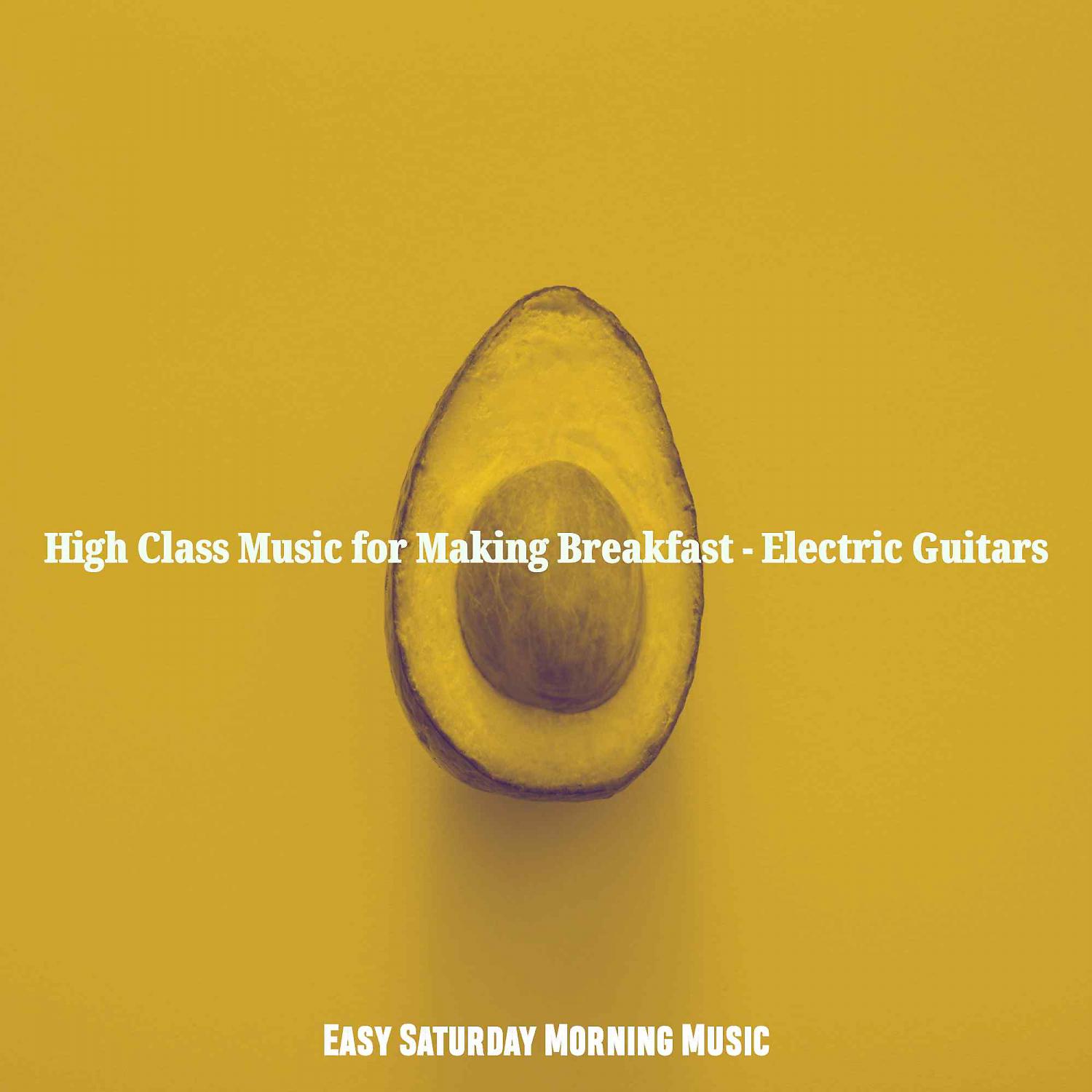 Постер альбома High Class Music for Making Breakfast - Electric Guitars