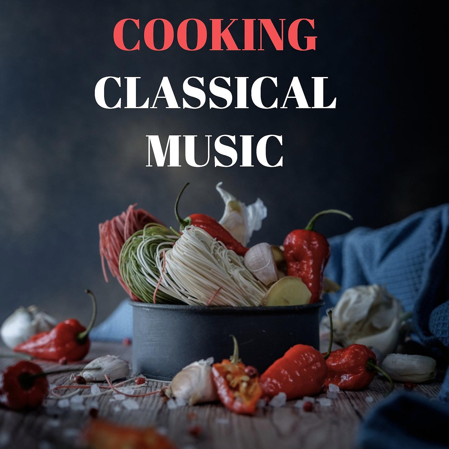Постер альбома Cooking Classical Music