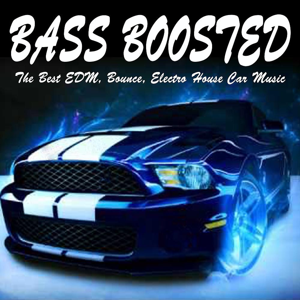 Постер альбома Bass Boosted (The Best EDM, Bounce, Electro House Car Music Mix)