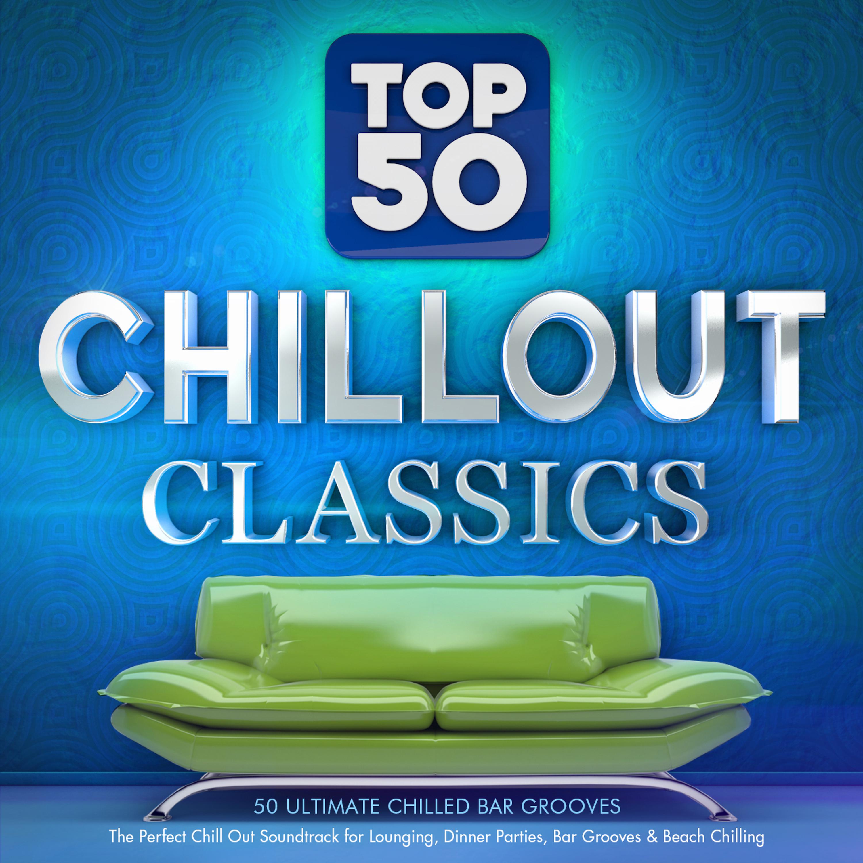 Постер альбома Top 50 Chillout Classics - 50 Ultimate Chilled Bar Grooves - The Perfect Chill out Soundtrack for Lounging, Dinner Parties, Bar Grooves & Beach Chilling