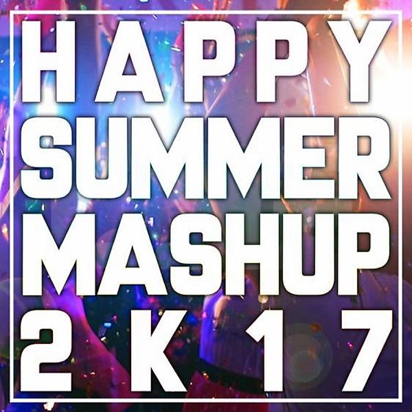 Постер альбома Happy Summer Mashup 2017